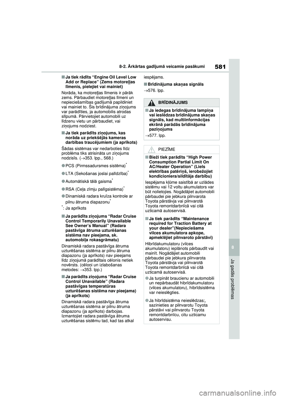 TOYOTA RAV4 PHEV 2021 Lietošanas Instrukcija (in Latvian) 581
8
8-2.
Ārk ārtas gad ījum ā veicamie pas ākumi
Ja gad ās probl ēmas
■Ja tiek r ād īts “Engine Oil Level Low
Add or Replace” (Zems motore ļļas
l īmenis, pielejiet vai mainiet)
TOYOTA RAV4 PHEV 2021 Lietošanas Instrukcija (in Latvian) 581
8
8-2.
Ārk ārtas gad ījum ā veicamie pas ākumi
Ja gad ās probl ēmas
■Ja tiek r ād īts “Engine Oil Level Low
Add or Replace” (Zems motore ļļas
l īmenis, pielejiet vai mainiet)