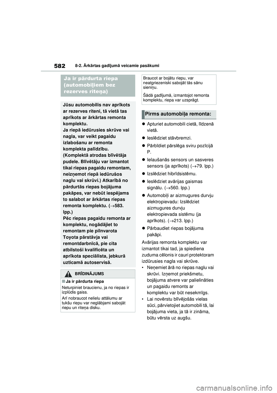 TOYOTA RAV4 PHEV 2021  Lietošanas Instrukcija (in Latvian) 5828-2. Ārk ārtas gad ījum ā veicamie pas ākumi
 Apturiet automobili ciet ā, l īdzenā  
viet ā.
 Iesl ēdziet st āvbremzi.
 Pārb īdiet pā rslēga sviru poz īcij ā 
P.
 Ielau