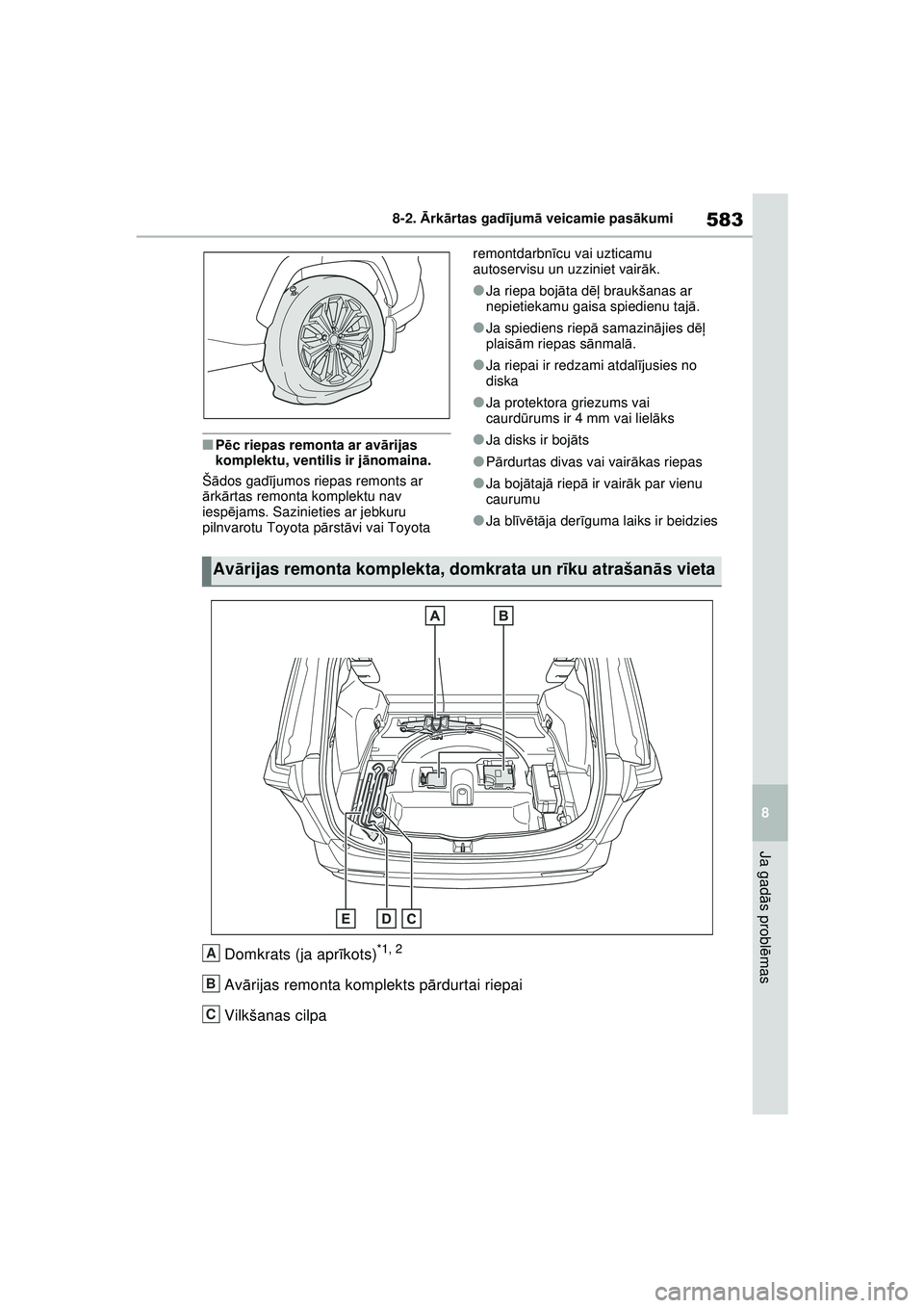 TOYOTA RAV4 PHEV 2021 Lietošanas Instrukcija (in Latvian) 583
8
8-2.
Ārk ārtas gad ījum ā veicamie pas ākumi
Ja gad ās probl ēmas
■P ēc riepas remonta ar av ārijas
komplektu, ventilis ir j ānomaina.
Š ādos gadī jumos riepas remonts ar
ā rk TOYOTA RAV4 PHEV 2021 Lietošanas Instrukcija (in Latvian) 583
8
8-2.
Ārk ārtas gad ījum ā veicamie pas ākumi
Ja gad ās probl ēmas
■P ēc riepas remonta ar av ārijas
komplektu, ventilis ir j ānomaina.
Š ādos gadī jumos riepas remonts ar
ā rk