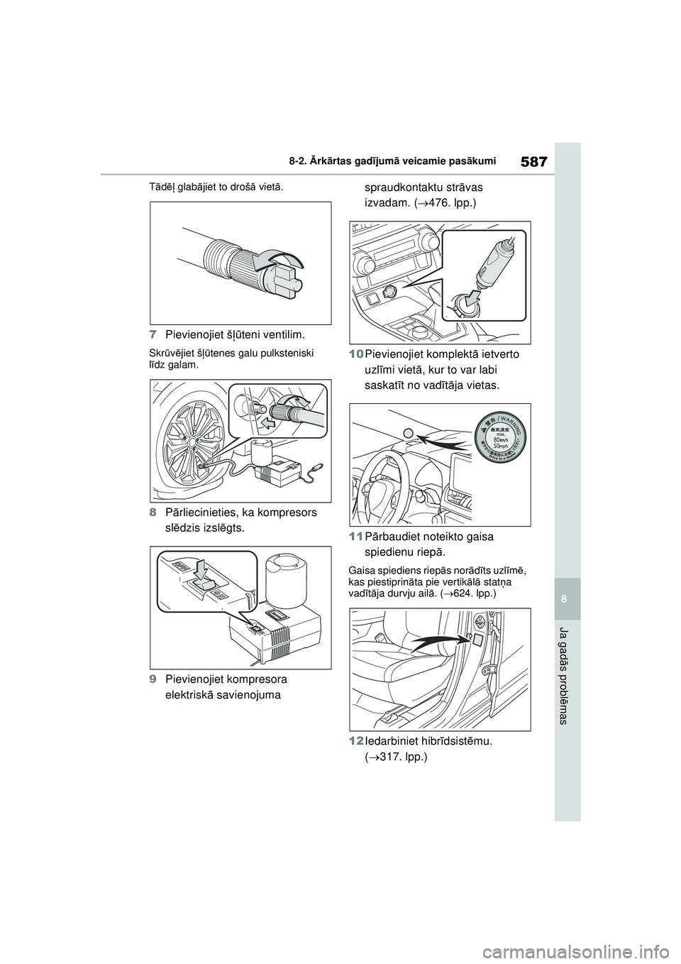 TOYOTA RAV4 PHEV 2021 Lietošanas Instrukcija (in Latvian) 587
8
8-2.
Ārk ārtas gad ījum ā veicamie pas ākumi
Ja gad ās probl ēmas
T ādēļ glabā jiet to droš ā viet ā.
7 Pievienojiet š ļūteni ventilim.
Skr ūvē jiet š ļūtenes galu pulkst TOYOTA RAV4 PHEV 2021 Lietošanas Instrukcija (in Latvian) 587
8
8-2.
Ārk ārtas gad ījum ā veicamie pas ākumi
Ja gad ās probl ēmas
T ādēļ glabā jiet to droš ā viet ā.
7 Pievienojiet š ļūteni ventilim.
Skr ūvē jiet š ļūtenes galu pulkst