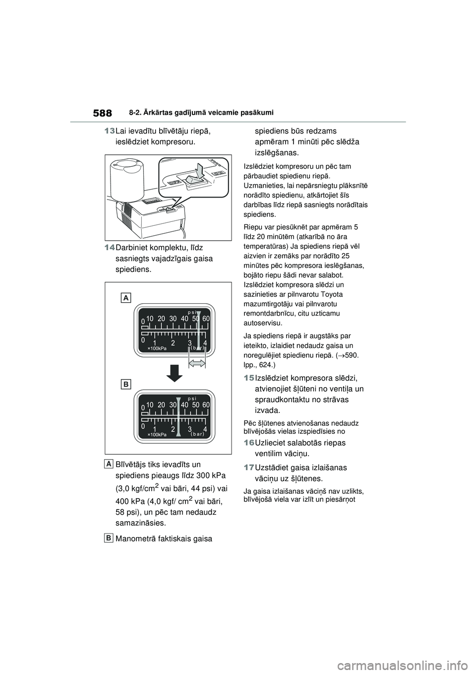 TOYOTA RAV4 PHEV 2021 Lietošanas Instrukcija (in Latvian) 5888-2. Ārk ārtas gad ījum ā veicamie pas ākumi
13 Lai ievad ītu bl īv ē tā ju riep ā,
ieslē dziet kompresoru.
14 Darbiniet komplektu, l īdz
sasniegts vajadz īgais gaisa
spiediens.
Bl TOYOTA RAV4 PHEV 2021 Lietošanas Instrukcija (in Latvian) 5888-2. Ārk ārtas gad ījum ā veicamie pas ākumi
13 Lai ievad ītu bl īv ē tā ju riep ā,
ieslē dziet kompresoru.
14 Darbiniet komplektu, l īdz
sasniegts vajadz īgais gaisa
spiediens.
Bl