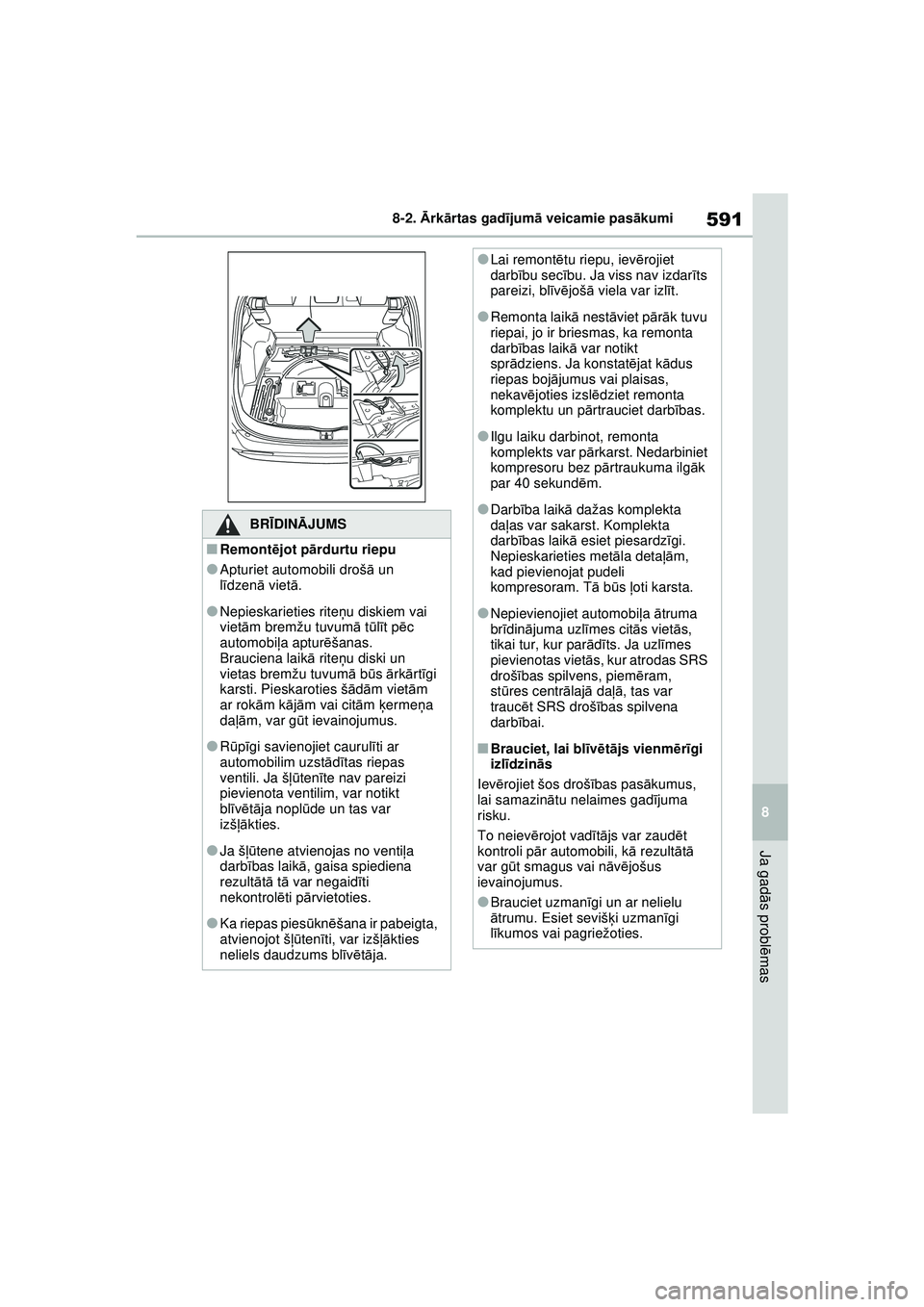 TOYOTA RAV4 PHEV 2021 Lietošanas Instrukcija (in Latvian) 591
8
8-2.
Ārk ārtas gad ījum ā veicamie pas ākumi
Ja gad ās probl ēmas
BRĪ DINĀ JUMS
■Remont ējot p ārdurtu riepu
●Apturiet automobili droš ā un
l ī dzenā vietā.
●Nepieskarie TOYOTA RAV4 PHEV 2021 Lietošanas Instrukcija (in Latvian) 591
8
8-2.
Ārk ārtas gad ījum ā veicamie pas ākumi
Ja gad ās probl ēmas
BRĪ DINĀ JUMS
■Remont ējot p ārdurtu riepu
●Apturiet automobili droš ā un
l ī dzenā vietā.
●Nepieskarie