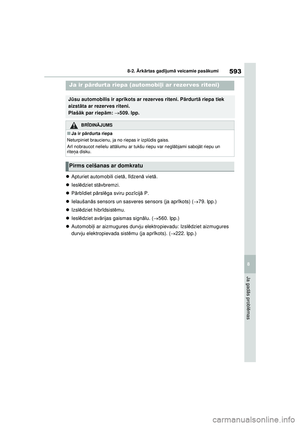 TOYOTA RAV4 PHEV 2021  Lietošanas Instrukcija (in Latvian) 593
8
8-2. 
Ārk ārtas gad ījum ā veicamie pas ākumi
Ja gad ās probl ēmas
 Apturiet automobili ciet ā, l īdzenā  vietā.
 Iesl ēdziet st āvbremzi.
 Pārb īdiet p ārsl ēga sviru 