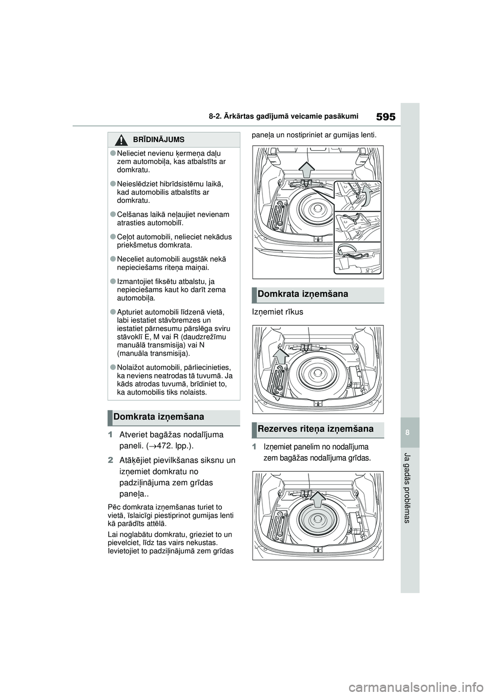 TOYOTA RAV4 PHEV 2021 Lietošanas Instrukcija (in Latvian) 595
8
8-2.
Ārk ārtas gad ījum ā veicamie pas ākumi
Ja gad ās probl ēmas
1 Atveriet bag āžas nodal ījuma
paneli. ( 472. lpp.).
2 Atāķējiet pievilkšanas siksnu un
iz ņemiet domkratu TOYOTA RAV4 PHEV 2021 Lietošanas Instrukcija (in Latvian) 595
8
8-2.
Ārk ārtas gad ījum ā veicamie pas ākumi
Ja gad ās probl ēmas
1 Atveriet bag āžas nodal ījuma
paneli. ( 472. lpp.).
2 Atāķējiet pievilkšanas siksnu un
iz ņemiet domkratu