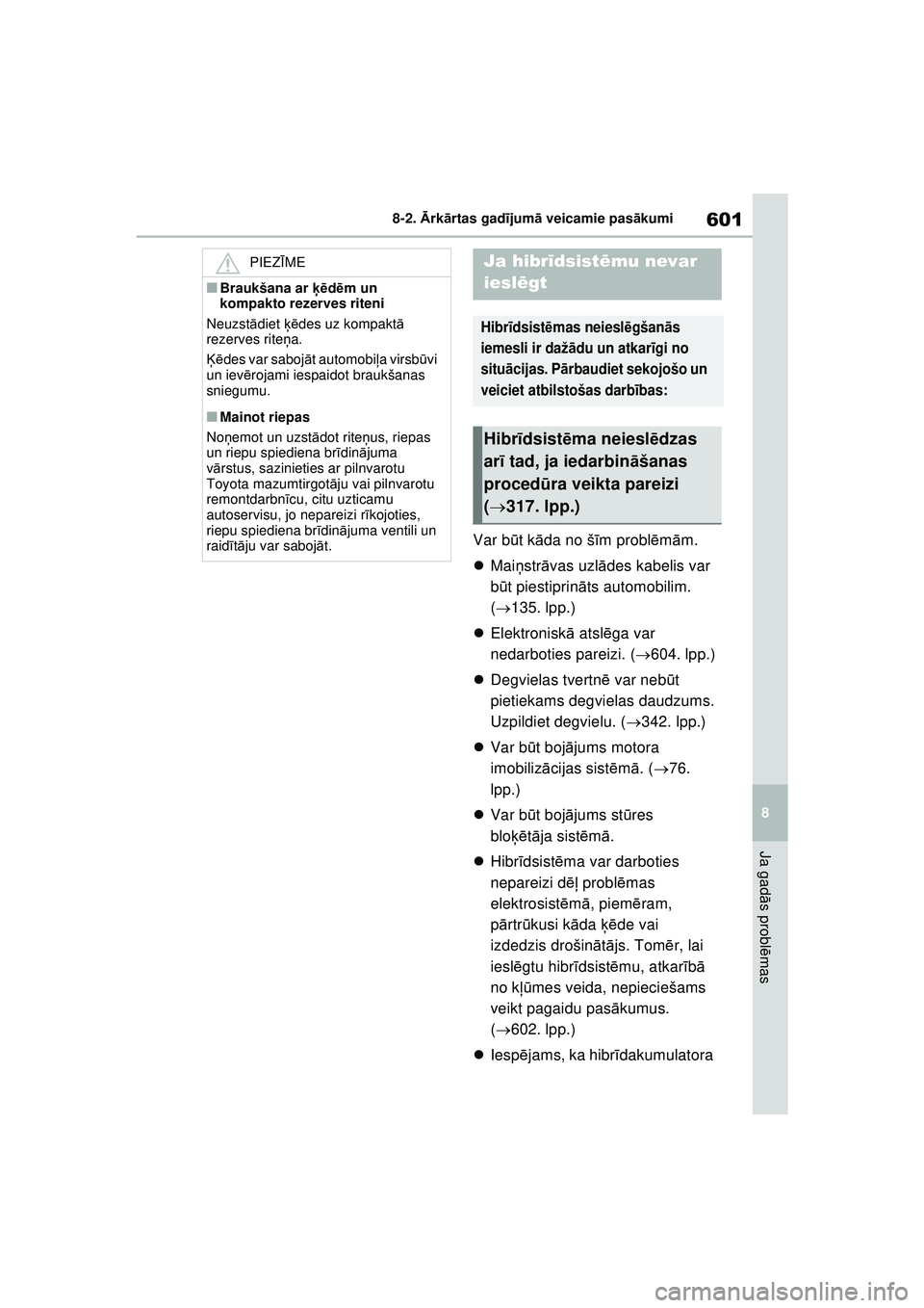 TOYOTA RAV4 PHEV 2021 Lietošanas Instrukcija (in Latvian) 601
8
8-2.
Ārk ārtas gad ījum ā veicamie pas ākumi
Ja gad ās probl ēmas
Var b ūt k āda no š īm probl ēm ām.
Mai ņstr āvas uzl ādes kabelis var
b ūt piestiprinā ts automobilim. TOYOTA RAV4 PHEV 2021 Lietošanas Instrukcija (in Latvian) 601
8
8-2.
Ārk ārtas gad ījum ā veicamie pas ākumi
Ja gad ās probl ēmas
Var b ūt k āda no š īm probl ēm ām.
Mai ņstr āvas uzl ādes kabelis var
b ūt piestiprinā ts automobilim.