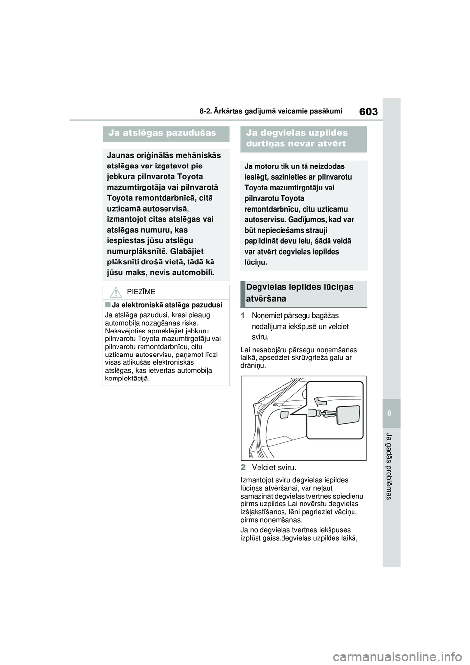 TOYOTA RAV4 PHEV 2021 Lietošanas Instrukcija (in Latvian) 603
8
8-2.
Ārk ārtas gad ījum ā veicamie pas ākumi
Ja gad ās probl ēmas
1No ņemiet pā rsegu bagā žas
nodal ījuma iekšpus ē un velciet
sviru.
Lai nesaboj ātu p ārsegu no ņemšanas
TOYOTA RAV4 PHEV 2021 Lietošanas Instrukcija (in Latvian) 603
8
8-2.
Ārk ārtas gad ījum ā veicamie pas ākumi
Ja gad ās probl ēmas
1No ņemiet pā rsegu bagā žas
nodal ījuma iekšpus ē un velciet
sviru.
Lai nesaboj ātu p ārsegu no ņemšanas
