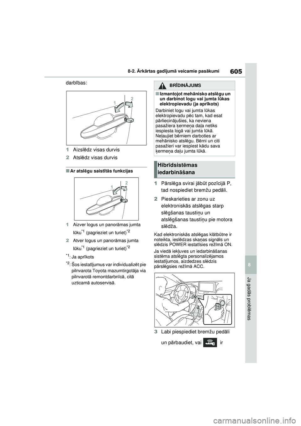 TOYOTA RAV4 PHEV 2021 Lietošanas Instrukcija (in Latvian) 605
8
8-2.
Ārk ārtas gad ījum ā veicamie pas ākumi
Ja gad ās probl ēmas
darb ības:
1 Aizsl ēdz visas durvis
2 Atsl ēdz visas durvis
■Ar atsl ēgu saist īt ā s funkcijas
1 Aizver logus u TOYOTA RAV4 PHEV 2021 Lietošanas Instrukcija (in Latvian) 605
8
8-2.
Ārk ārtas gad ījum ā veicamie pas ākumi
Ja gad ās probl ēmas
darb ības:
1 Aizsl ēdz visas durvis
2 Atsl ēdz visas durvis
■Ar atsl ēgu saist īt ā s funkcijas
1 Aizver logus u