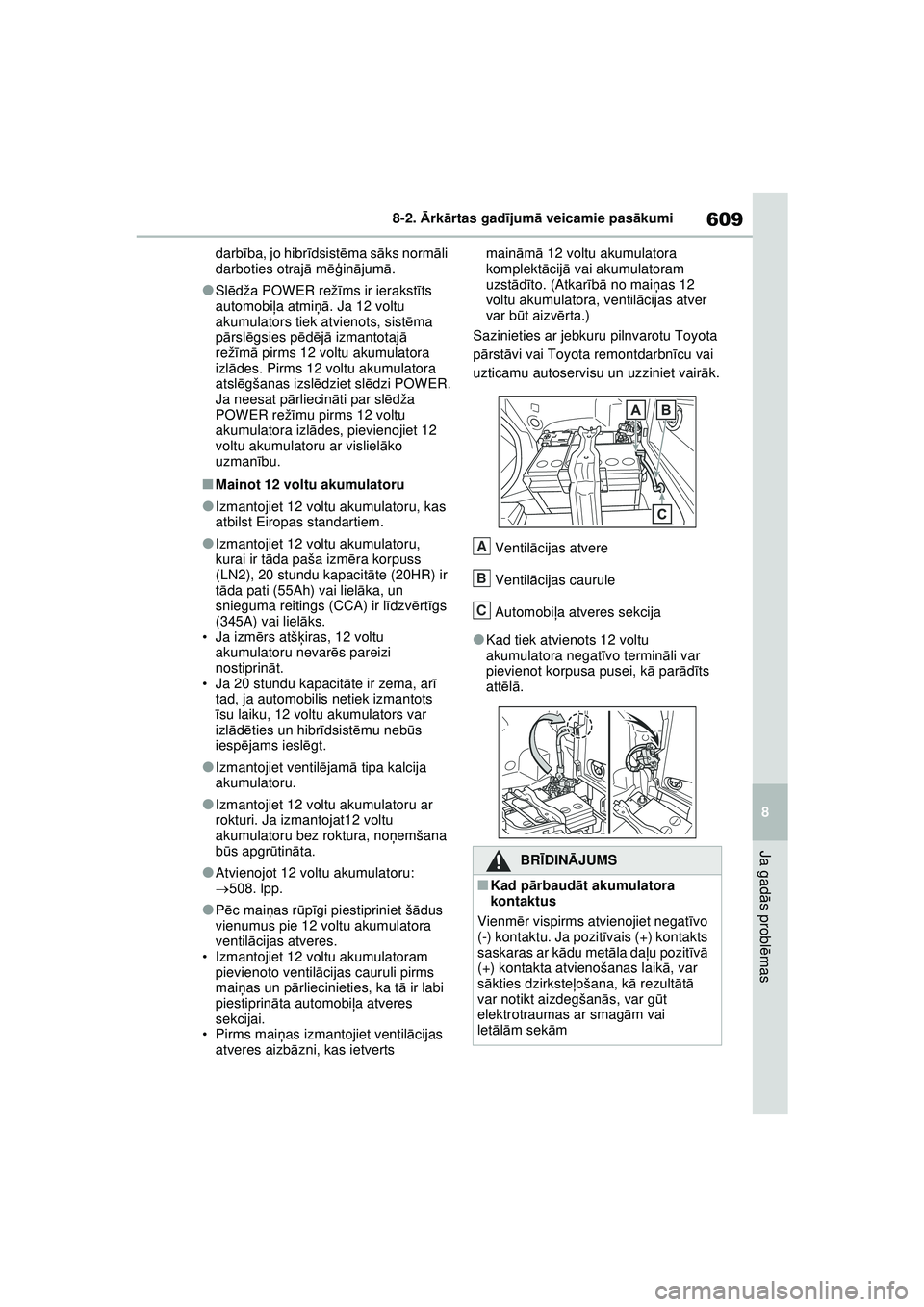 TOYOTA RAV4 PHEV 2021 Lietošanas Instrukcija (in Latvian) 609
8
8-2.
Ārk ārtas gad ījum ā veicamie pas ākumi
Ja gad ās probl ēmas
darbī ba, jo hibr īdsist ēma s āks norm āli
darboties otraj ā m ēģin ājum ā.
●Sl ēdža POWER rež īms ir TOYOTA RAV4 PHEV 2021 Lietošanas Instrukcija (in Latvian) 609
8
8-2.
Ārk ārtas gad ījum ā veicamie pas ākumi
Ja gad ās probl ēmas
darbī ba, jo hibr īdsist ēma s āks norm āli
darboties otraj ā m ēģin ājum ā.
●Sl ēdža POWER rež īms ir