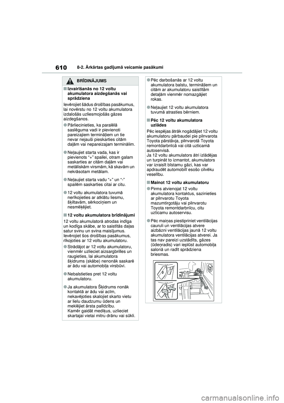 TOYOTA RAV4 PHEV 2021 Lietošanas Instrukcija (in Latvian) 6108-2. Ārk ārtas gad ījum ā veicamie pas ākumi
BRĪ DINĀ JUMS
■Izvair īšanā s no 12 voltu
akumulatora aizdegšanā s vai
spr ādziena
Iev ērojiet š ādus droš ības pas ākumus,
lai TOYOTA RAV4 PHEV 2021 Lietošanas Instrukcija (in Latvian) 6108-2. Ārk ārtas gad ījum ā veicamie pas ākumi
BRĪ DINĀ JUMS
■Izvair īšanā s no 12 voltu
akumulatora aizdegšanā s vai
spr ādziena
Iev ērojiet š ādus droš ības pas ākumus,
lai
