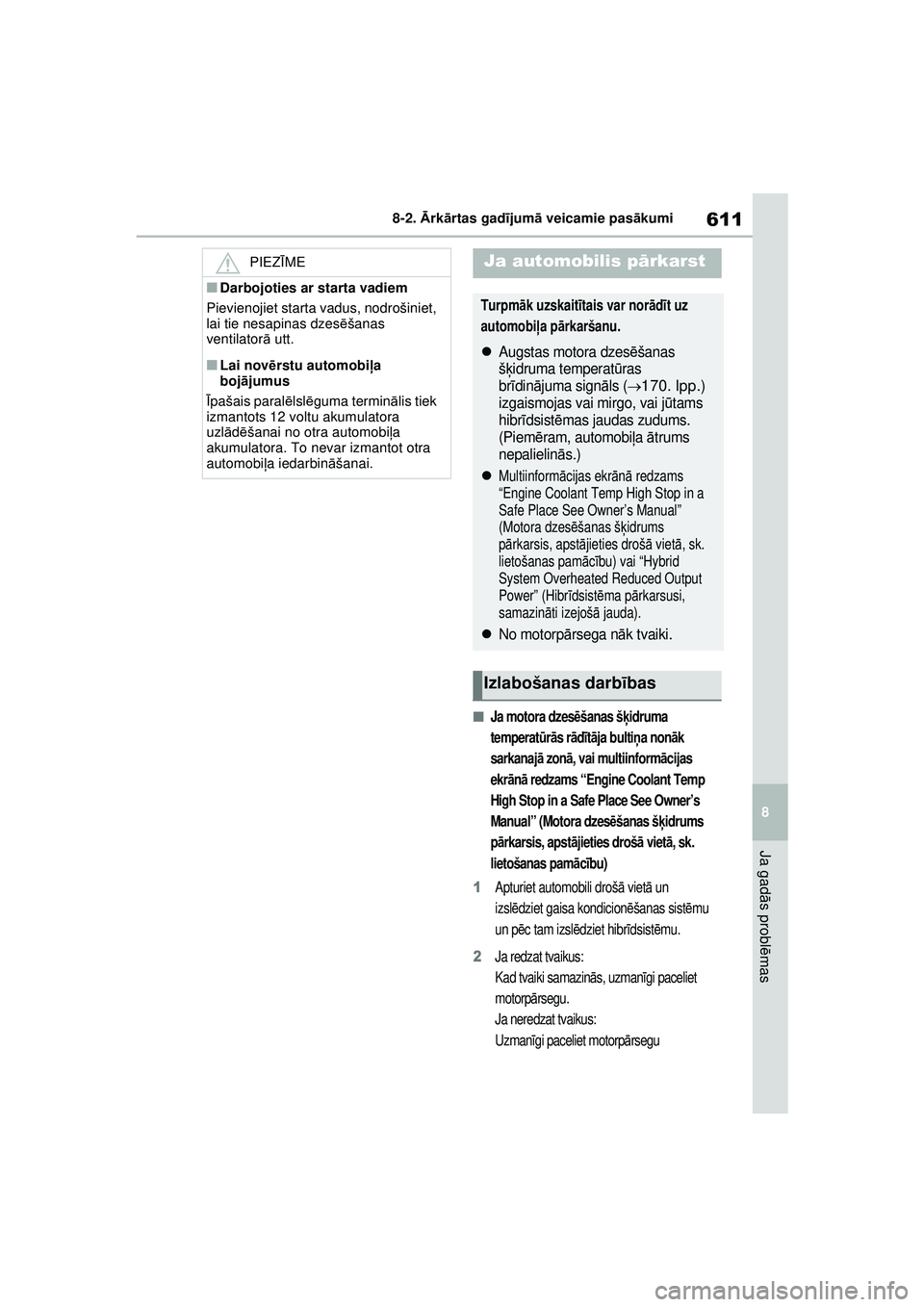 TOYOTA RAV4 PHEV 2021 Lietošanas Instrukcija (in Latvian) 611
8
8-2.
Ārk ārtas gad ījum ā veicamie pas ākumi
Ja gad ās probl ēmas
■Ja motora dzes ēšanas š ķidruma
temperat ūrā s r ād īt ā ja bulti ņa nonā k
sarkanaj ā zon ā, vai mult TOYOTA RAV4 PHEV 2021 Lietošanas Instrukcija (in Latvian) 611
8
8-2.
Ārk ārtas gad ījum ā veicamie pas ākumi
Ja gad ās probl ēmas
■Ja motora dzes ēšanas š ķidruma
temperat ūrā s r ād īt ā ja bulti ņa nonā k
sarkanaj ā zon ā, vai mult