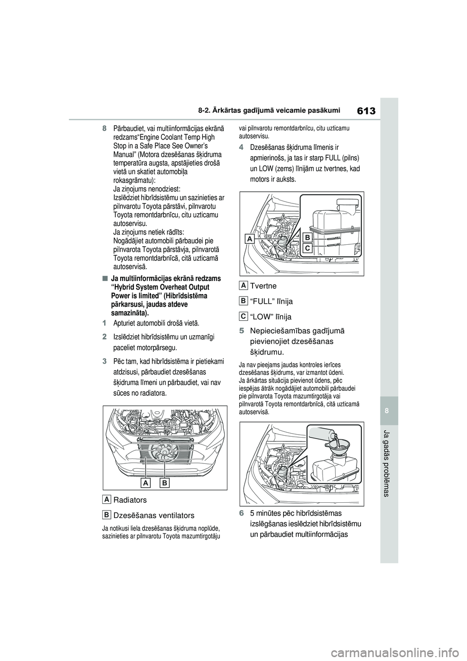 TOYOTA RAV4 PHEV 2021 Lietošanas Instrukcija (in Latvian) 613
8
8-2.
Ārk ārtas gad ījum ā veicamie pas ākumi
Ja gad ās probl ēmas
8P ārbaudiet, vai multiinform ācijas ekr ānā
redzams“Engine Coolant Temp High
Stop in a Safe Place See Owner’ TOYOTA RAV4 PHEV 2021 Lietošanas Instrukcija (in Latvian) 613
8
8-2.
Ārk ārtas gad ījum ā veicamie pas ākumi
Ja gad ās probl ēmas
8P ārbaudiet, vai multiinform ācijas ekr ānā
redzams“Engine Coolant Temp High
Stop in a Safe Place See Owner’