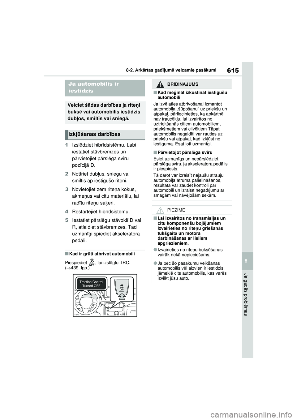 TOYOTA RAV4 PHEV 2021 Lietošanas Instrukcija (in Latvian) 615
8
8-2.
Ārk ārtas gad ījum ā veicamie pas ākumi
Ja gad ās probl ēmas
1 Izsl ēdziet hibr īdsist ēmu. Labi
iestatiet st āvbremzes un
p ārvietojiet p ārsl ēga sviru
poz īcij ā D.
2 TOYOTA RAV4 PHEV 2021 Lietošanas Instrukcija (in Latvian) 615
8
8-2.
Ārk ārtas gad ījum ā veicamie pas ākumi
Ja gad ās probl ēmas
1 Izsl ēdziet hibr īdsist ēmu. Labi
iestatiet st āvbremzes un
p ārvietojiet p ārsl ēga sviru
poz īcij ā D.
2