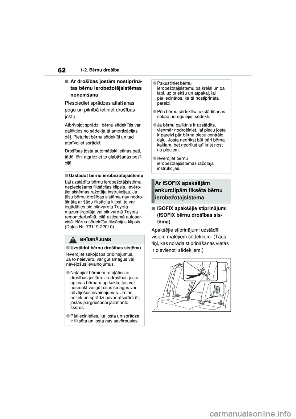 TOYOTA RAV4 PHEV 2021  Lietošanas Instrukcija (in Latvian) 621-2. Bērnu drošī ba
■Ar drošības jost ām nostiprin ā-
tas b ērnu ierobežot ājsist ēmas 
no ņemšana
Piespiediet spr ādzes atlaišanas 
pogu un piln īb ā ietiniet droš ības 
jostu.