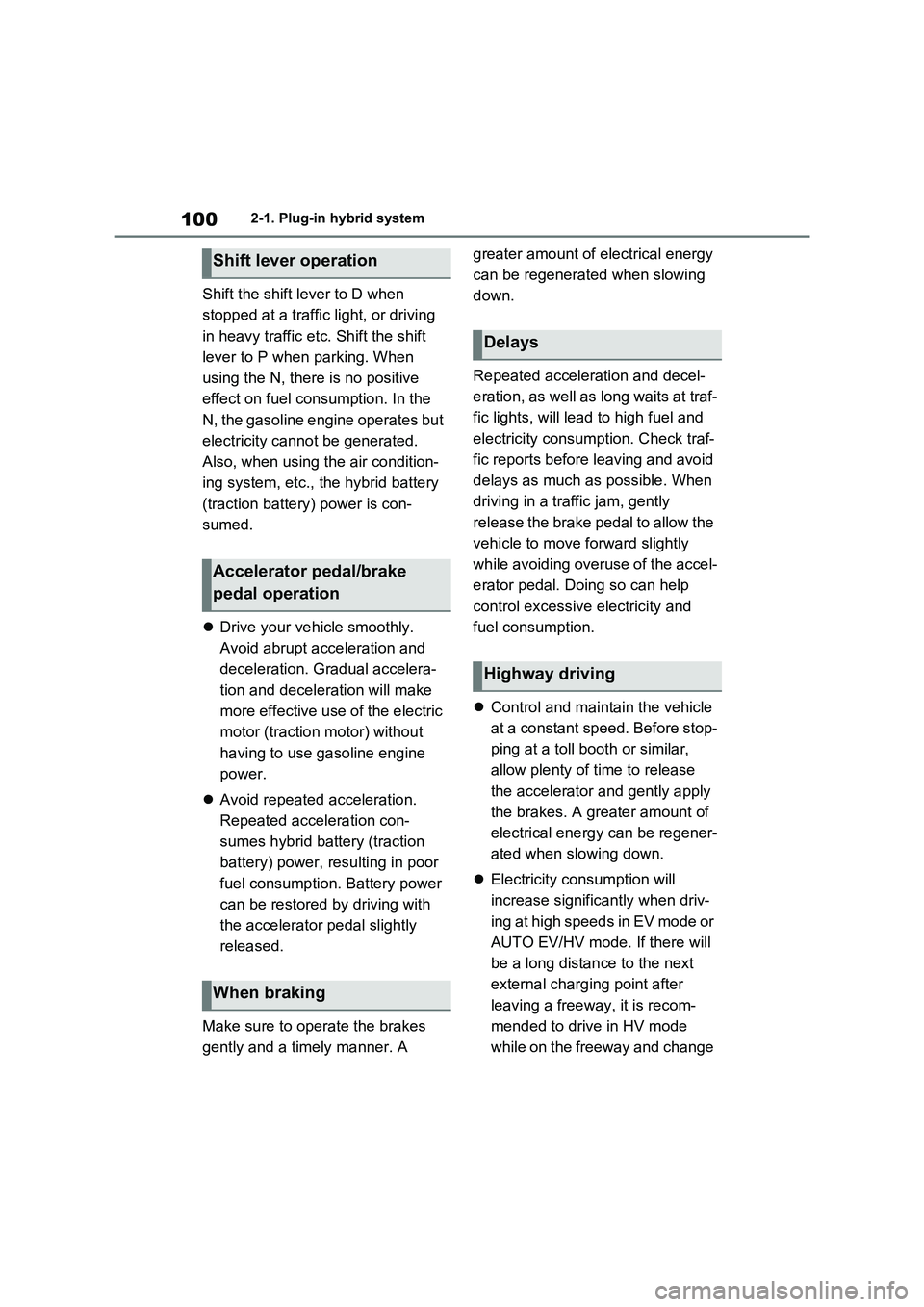 TOYOTA RAV4 PHEV 2021  Owners Manual 1002-1. Plug-in hybrid system
Shift the shift lever to D when  
stopped at a traffic light, or driving 
in heavy traffic etc. Shift the shift 
lever to P when parking. When 
using the N, there  is no 