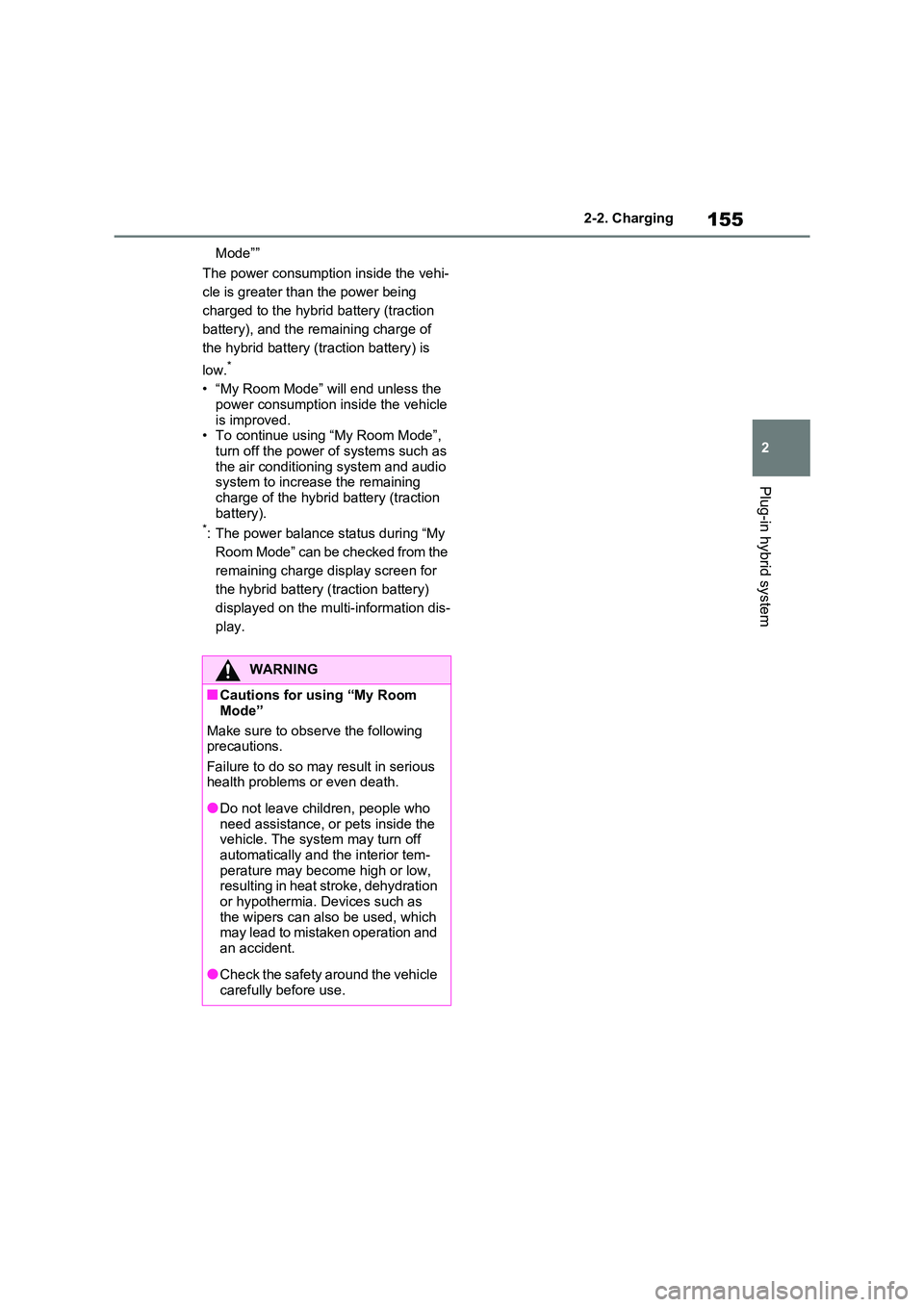 TOYOTA RAV4 PHEV 2021 Owners Guide 155
2
2-2. Charging
Plug-in hybrid system
Mode””
The power consumptio n inside the vehi-
cle is greater tha n the power being
charged to the hybrid battery (traction
battery), and the remain TOYOTA RAV4 PHEV 2021 Owners Guide 155
2
2-2. Charging
Plug-in hybrid system
Mode””
The power consumptio n inside the vehi-
cle is greater tha n the power being
charged to the hybrid battery (traction
battery), and the remain