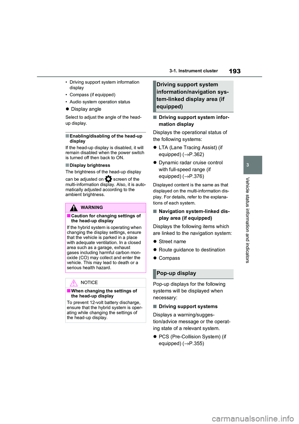 TOYOTA RAV4 PHEV 2021 User Guide 193
3
3-1. Instrument cluster
Vehicle status information and indicators
• Driving support system information
display
• Compass (if equipped)
• Audio system operation status
Display angl TOYOTA RAV4 PHEV 2021 User Guide 193
3
3-1. Instrument cluster
Vehicle status information and indicators
• Driving support system information
display
• Compass (if equipped)
• Audio system operation status
Display angl