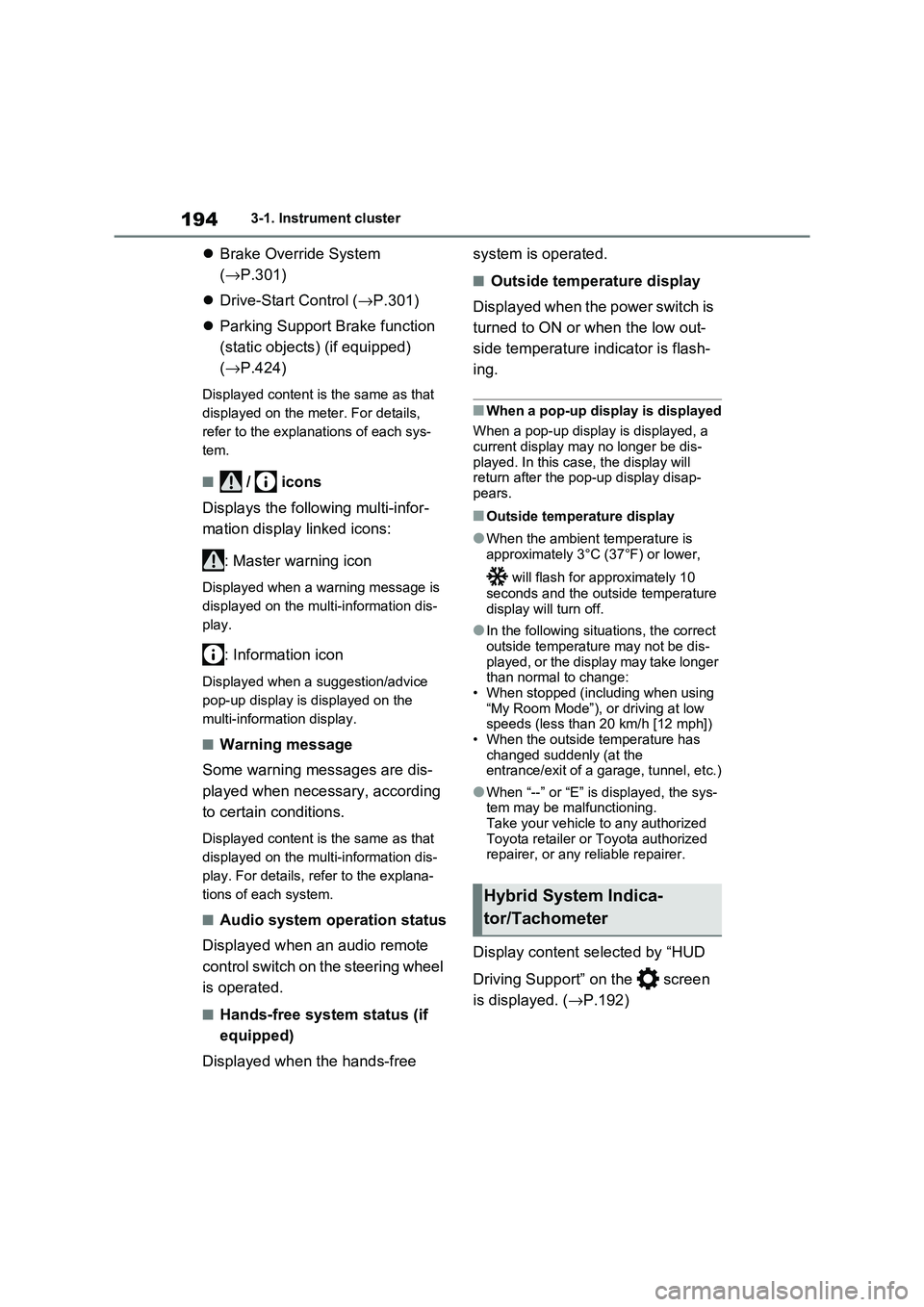 TOYOTA RAV4 PHEV 2021  Owners Manual 1943-1. Instrument cluster
Brake Override System  
( →P.301) 
 Drive-Start Control (→P.301) 
 Parking Support Brake function  
(static objects) (if equipped) 
( →P.424)
Displayed conten