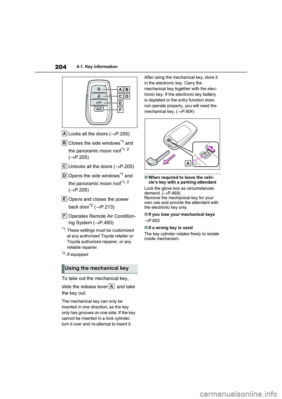 TOYOTA RAV4 PHEV 2021 User Guide 2044-1. Key information
Locks all the doors (→P.205)
Closes the side windows*1 and
the panoramic moon roof*1, 2
( →P.205)
Unlocks all the doors ( →P.205)
Opens the side windows*1 and
th TOYOTA RAV4 PHEV 2021 User Guide 2044-1. Key information
Locks all the doors (→P.205)
Closes the side windows*1 and
the panoramic moon roof*1, 2
( →P.205)
Unlocks all the doors ( →P.205)
Opens the side windows*1 and
th