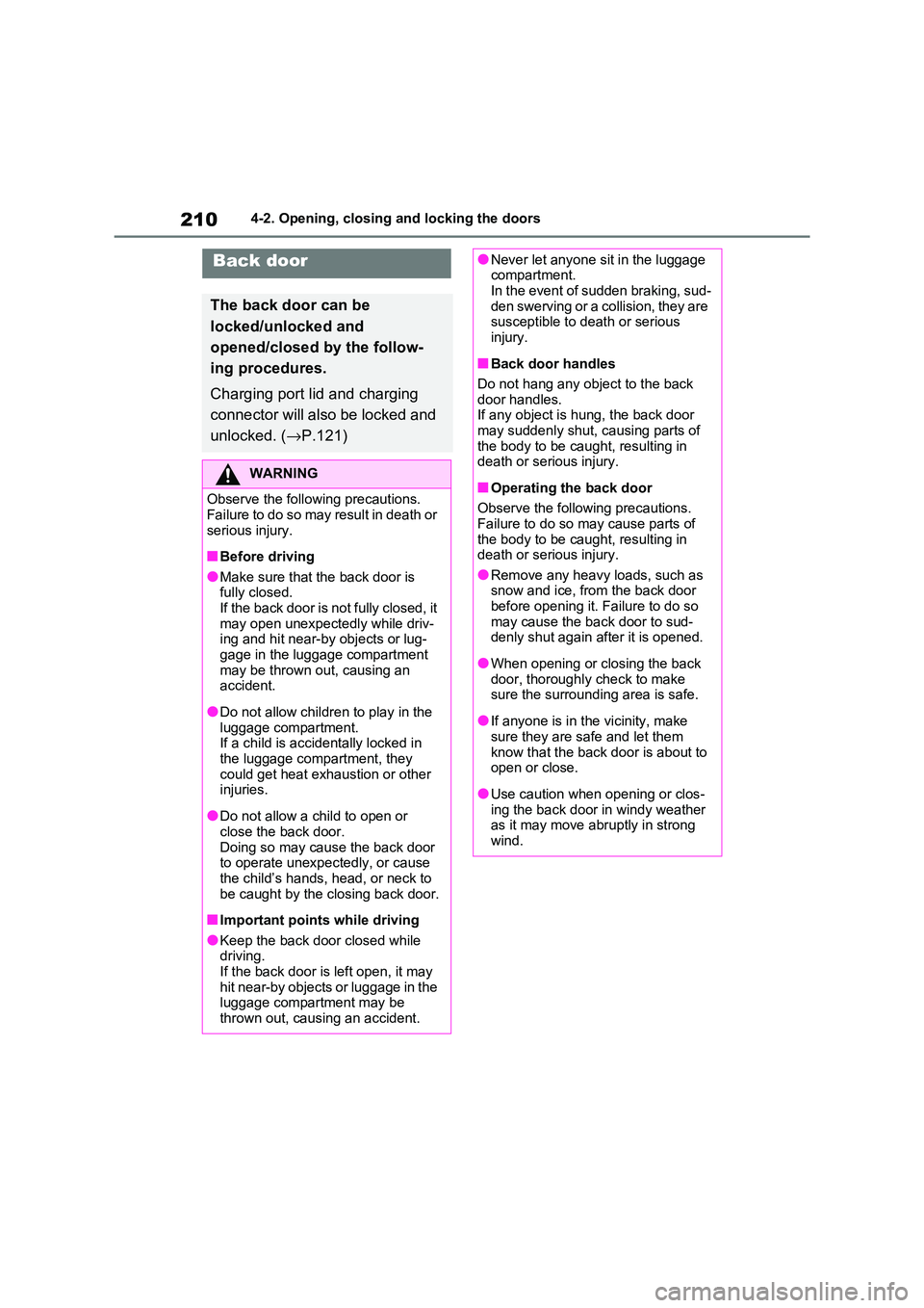 TOYOTA RAV4 PHEV 2021 Owners Manual 2104-2. Opening, closing and locking the doors
Back door
The back door can be
locked/unlocked and
opened/closed by the follow -
ing procedures.
Charging port lid and charging
connector will als TOYOTA RAV4 PHEV 2021 Owners Manual 2104-2. Opening, closing and locking the doors
Back door
The back door can be
locked/unlocked and
opened/closed by the follow -
ing procedures.
Charging port lid and charging
connector will als