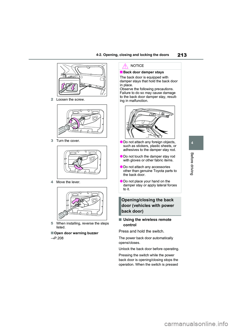 TOYOTA RAV4 PHEV 2021 Owners Manual 213
4
4-2. Opening, closing and locking the doors
Before driving
2 Loosen the screw.
3 Turn the cover.
4 Move the lever.
5 When installing, reverse the steps
listed.
■Open door warning buzzer TOYOTA RAV4 PHEV 2021 Owners Manual 213
4
4-2. Opening, closing and locking the doors
Before driving
2 Loosen the screw.
3 Turn the cover.
4 Move the lever.
5 When installing, reverse the steps
listed.
■Open door warning buzzer