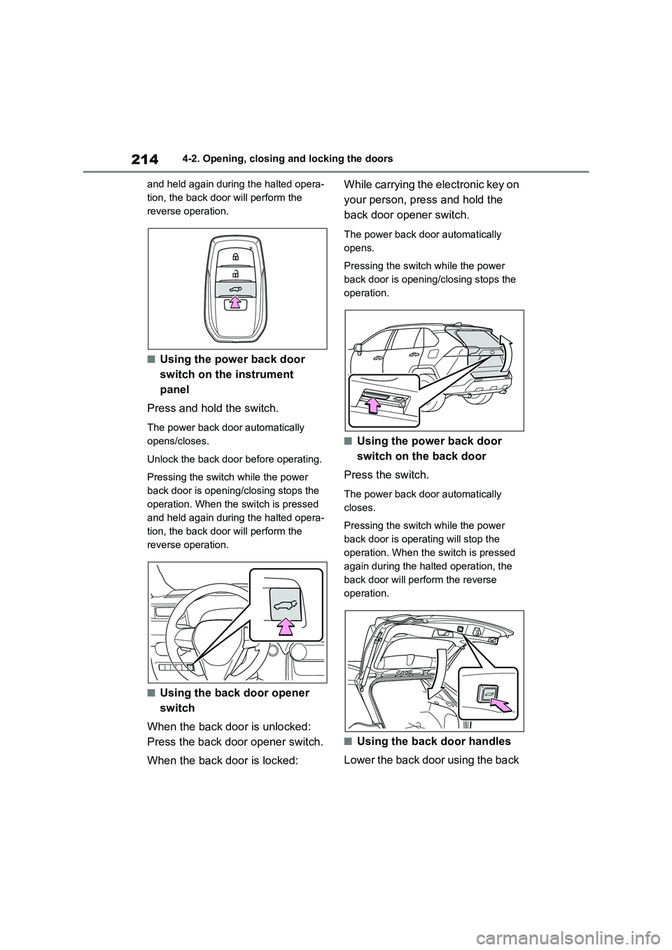 TOYOTA RAV4 PHEV 2021 Owners Manual 2144-2. Opening, closing and locking the doors
and held again durin g the halted opera-
tion, the back door will perform the
reverse operation.
■Using the power back door
switch on the instrume TOYOTA RAV4 PHEV 2021 Owners Manual 2144-2. Opening, closing and locking the doors
and held again durin g the halted opera-
tion, the back door will perform the
reverse operation.
■Using the power back door
switch on the instrume
