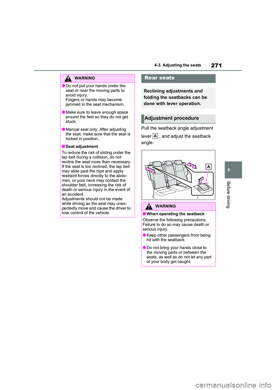 TOYOTA RAV4 PHEV 2021 Owners Manual 271
4
4-3. Adjusting the seats
Before driving
Pull the seatback angle adjustment
lever , and adjust the seatback
angle.
WARNING
●Do not put your hands under the
seat or near the moving par TOYOTA RAV4 PHEV 2021 Owners Manual 271
4
4-3. Adjusting the seats
Before driving
Pull the seatback angle adjustment
lever , and adjust the seatback
angle.
WARNING
●Do not put your hands under the
seat or near the moving par