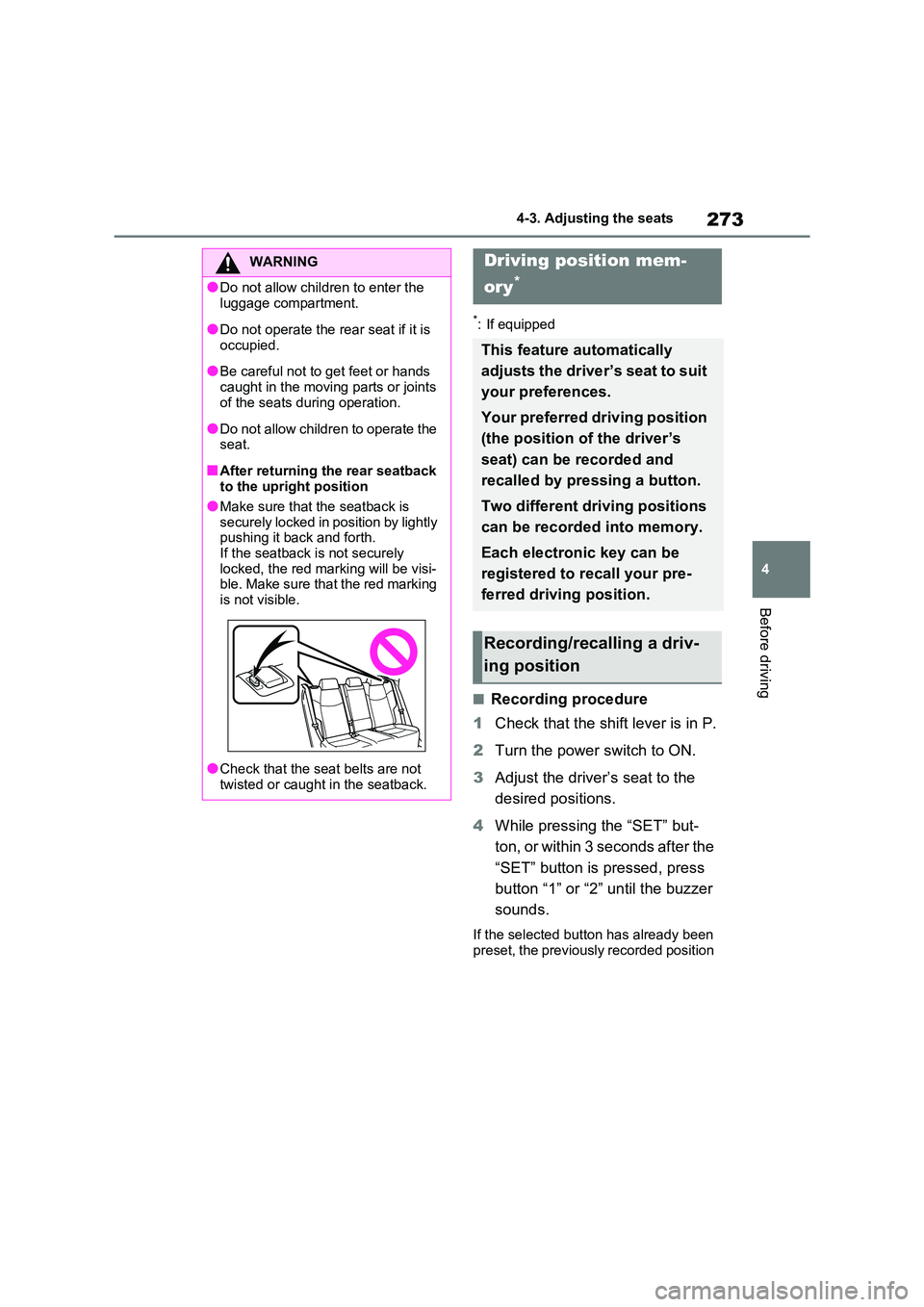 TOYOTA RAV4 PHEV 2021 Owners Guide 273
4
4-3. Adjusting the seats
Before driving
*: If equipped
■Recording procedure
1 Check that the shift lever is in P.
2 Turn the power switch to ON.
3 Adjust the driver’s seat to the
desir TOYOTA RAV4 PHEV 2021 Owners Guide 273
4
4-3. Adjusting the seats
Before driving
*: If equipped
■Recording procedure
1 Check that the shift lever is in P.
2 Turn the power switch to ON.
3 Adjust the driver’s seat to the
desir