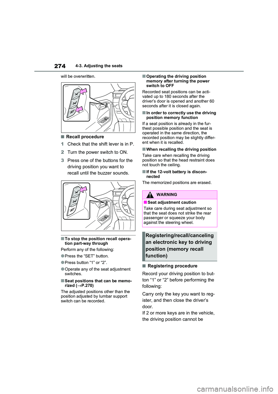 TOYOTA RAV4 PHEV 2021 Owners Guide 2744-3. Adjusting the seats
will be overwritten.
■Recall procedure
1 Check that the shift lever is in P.
2 Turn the power switch to ON.
3 Press one of the buttons for the
driving position you TOYOTA RAV4 PHEV 2021 Owners Guide 2744-3. Adjusting the seats
will be overwritten.
■Recall procedure
1 Check that the shift lever is in P.
2 Turn the power switch to ON.
3 Press one of the buttons for the
driving position you