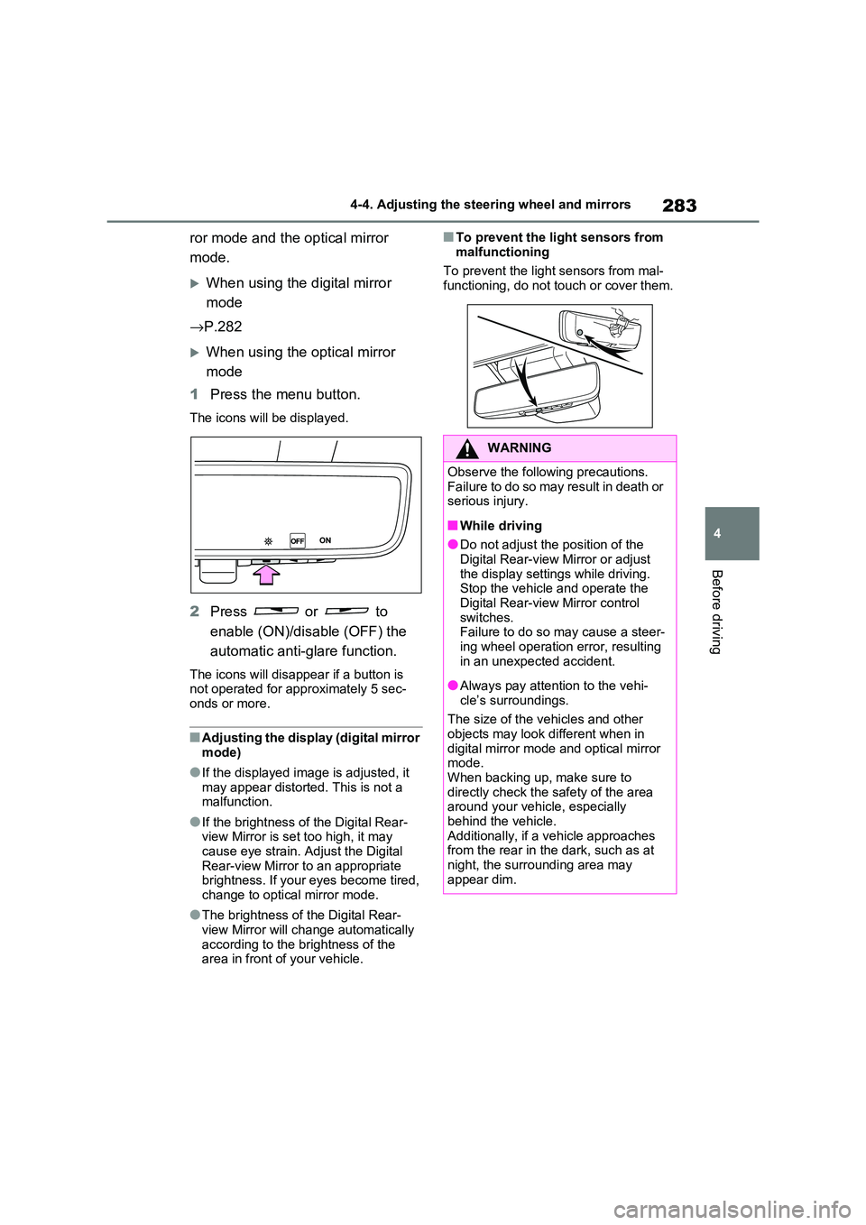TOYOTA RAV4 PHEV 2021  Owners Manual 283
4 
4-4. Adjusting the steering wheel and mirrors
Before driving
ror mode and the optical mirror  
mode.
When using the digital mirror 
mode 
→ P.282
When using the optical mirror  
mode 
1