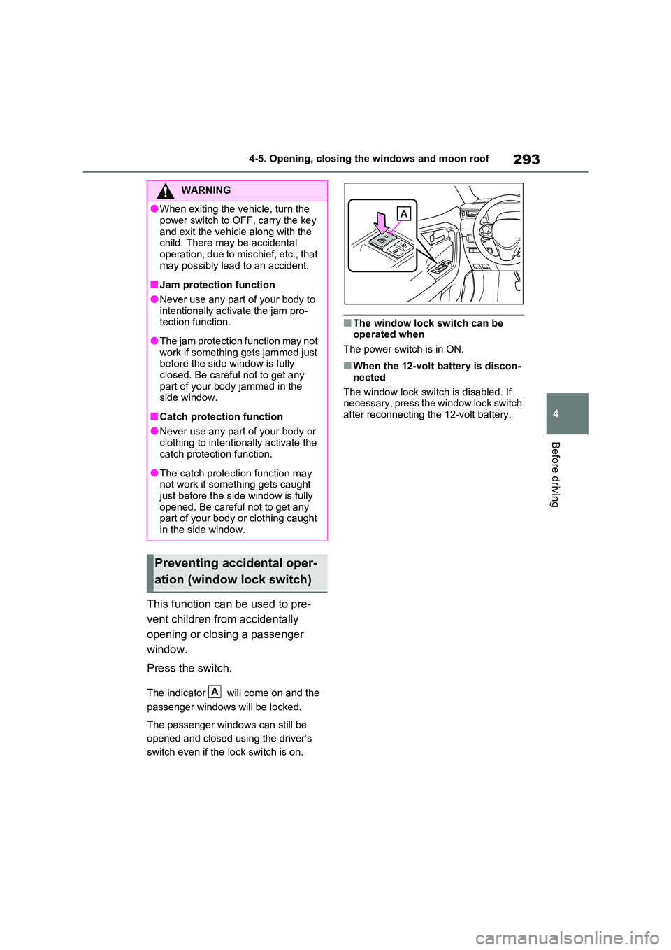 TOYOTA RAV4 PHEV 2021 Owners Guide 293
4
4-5. Opening, closing the windows and moon roof
Before driving
This function can be used to pre -
vent children from accidentally
opening or closing a passenger
window.
Press the switch.
Th TOYOTA RAV4 PHEV 2021 Owners Guide 293
4
4-5. Opening, closing the windows and moon roof
Before driving
This function can be used to pre -
vent children from accidentally
opening or closing a passenger
window.
Press the switch.
Th