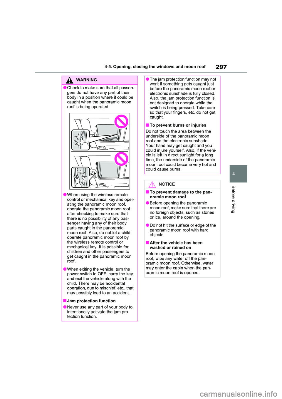 TOYOTA RAV4 PHEV 2021 Service Manual 297
4
4-5. Opening, closing the windows and moon roof
Before driving
WARNING
●Check to make sure that all passen -
gers do not have any part of their
body in a position where it could be caught TOYOTA RAV4 PHEV 2021 Service Manual 297
4
4-5. Opening, closing the windows and moon roof
Before driving
WARNING
●Check to make sure that all passen -
gers do not have any part of their
body in a position where it could be caught
