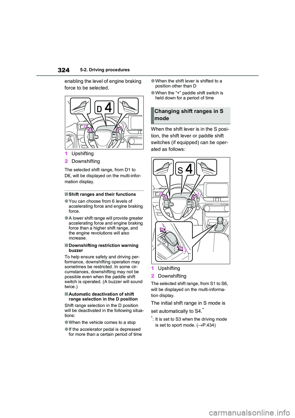 TOYOTA RAV4 PHEV 2021 Owners Manual 3245-2. Driving procedures
enabling the level of engine braking
force to be selected.
1 Upshifting
2 Downshifting
The selected shift range, from D1 to
D6, will be displayed on the multi-infor - TOYOTA RAV4 PHEV 2021 Owners Manual 3245-2. Driving procedures
enabling the level of engine braking
force to be selected.
1 Upshifting
2 Downshifting
The selected shift range, from D1 to
D6, will be displayed on the multi-infor -