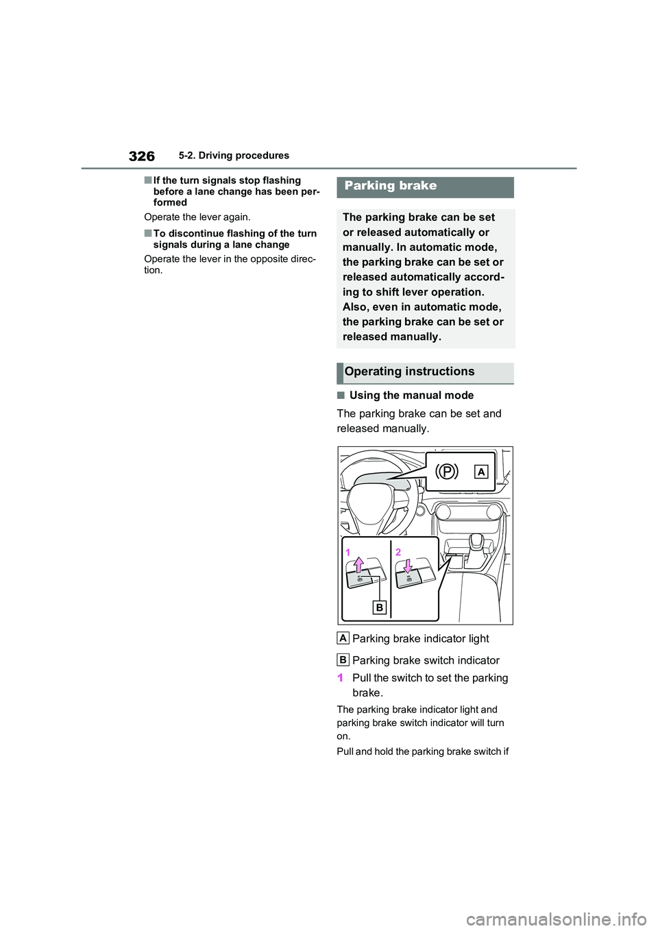 TOYOTA RAV4 PHEV 2021 Owners Manual 3265-2. Driving procedures
■If the turn signals stop flashing
before a lane change has been per - formed
Operate the lever again.
■To discontinue flashing of the turn
signals during a lane ch TOYOTA RAV4 PHEV 2021 Owners Manual 3265-2. Driving procedures
■If the turn signals stop flashing
before a lane change has been per - formed
Operate the lever again.
■To discontinue flashing of the turn
signals during a lane ch
