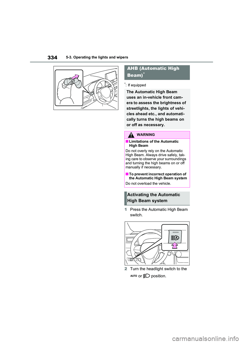 TOYOTA RAV4 PHEV 2021 Owners Manual 3345-3. Operating the lights and wipers
*: If equipped
1Press the Automatic High Beam
switch.
2 Turn the headlight switch to the
or position.
AHB (Automatic High
Beam)*
The Automati c High B TOYOTA RAV4 PHEV 2021 Owners Manual 3345-3. Operating the lights and wipers
*: If equipped
1Press the Automatic High Beam
switch.
2 Turn the headlight switch to the
or position.
AHB (Automatic High
Beam)*
The Automati c High B