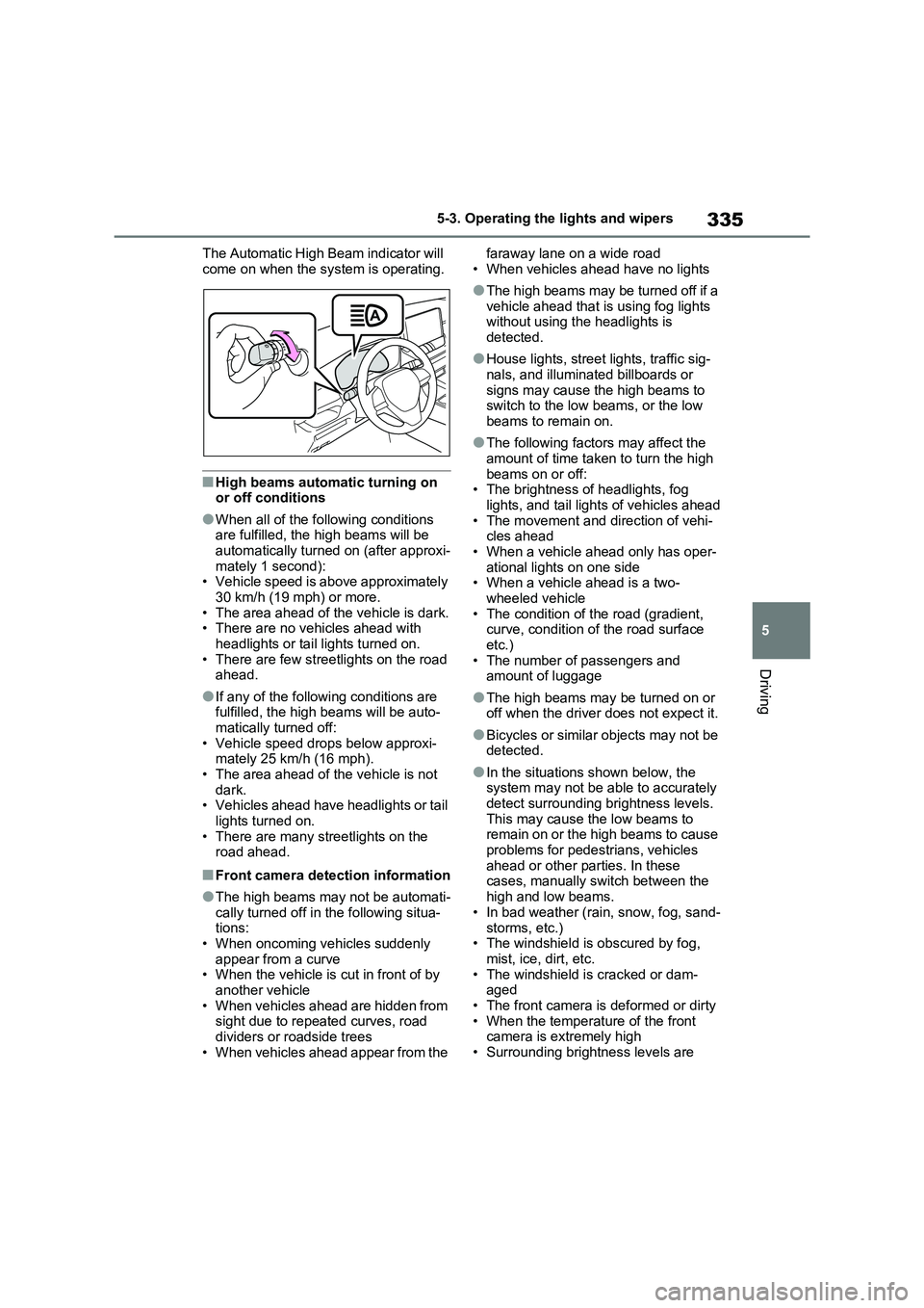 TOYOTA RAV4 PHEV 2021 Owners Manual 335
5
5-3. Operating the lights and wipers
Driving
The Automatic High Beam indicator will
come on when the system is operating.
■High beams automatic turning on or off conditions
●When all of TOYOTA RAV4 PHEV 2021 Owners Manual 335
5
5-3. Operating the lights and wipers
Driving
The Automatic High Beam indicator will
come on when the system is operating.
■High beams automatic turning on or off conditions
●When all of