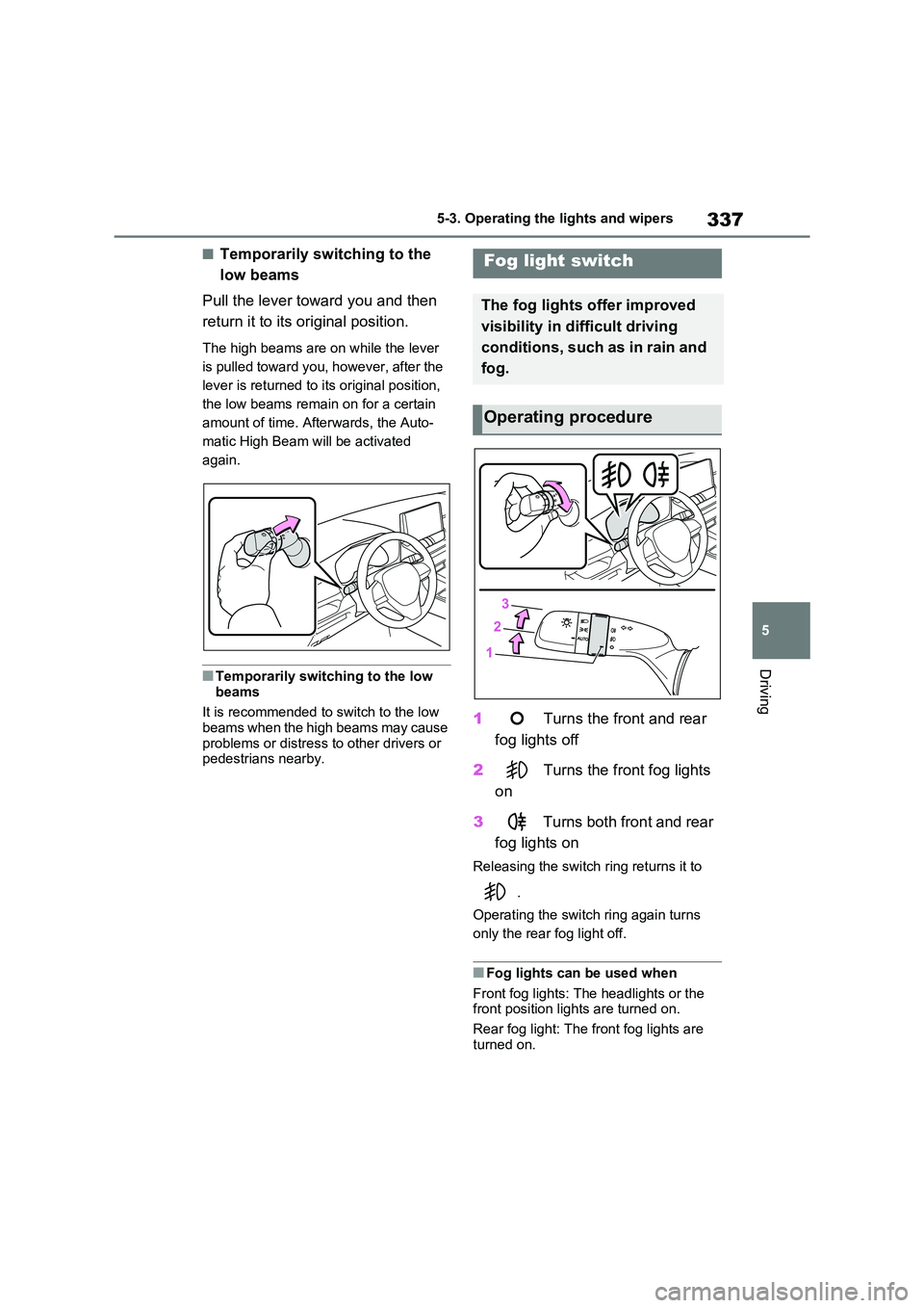 TOYOTA RAV4 PHEV 2021 Owners Manual 337
5
5-3. Operating the lights and wipers
Driving
■Temporarily switching to the
low beams
Pull the lever towa rd you and then
return it to its or iginal position.
The high beams are on while TOYOTA RAV4 PHEV 2021 Owners Manual 337
5
5-3. Operating the lights and wipers
Driving
■Temporarily switching to the
low beams
Pull the lever towa rd you and then
return it to its or iginal position.
The high beams are on while