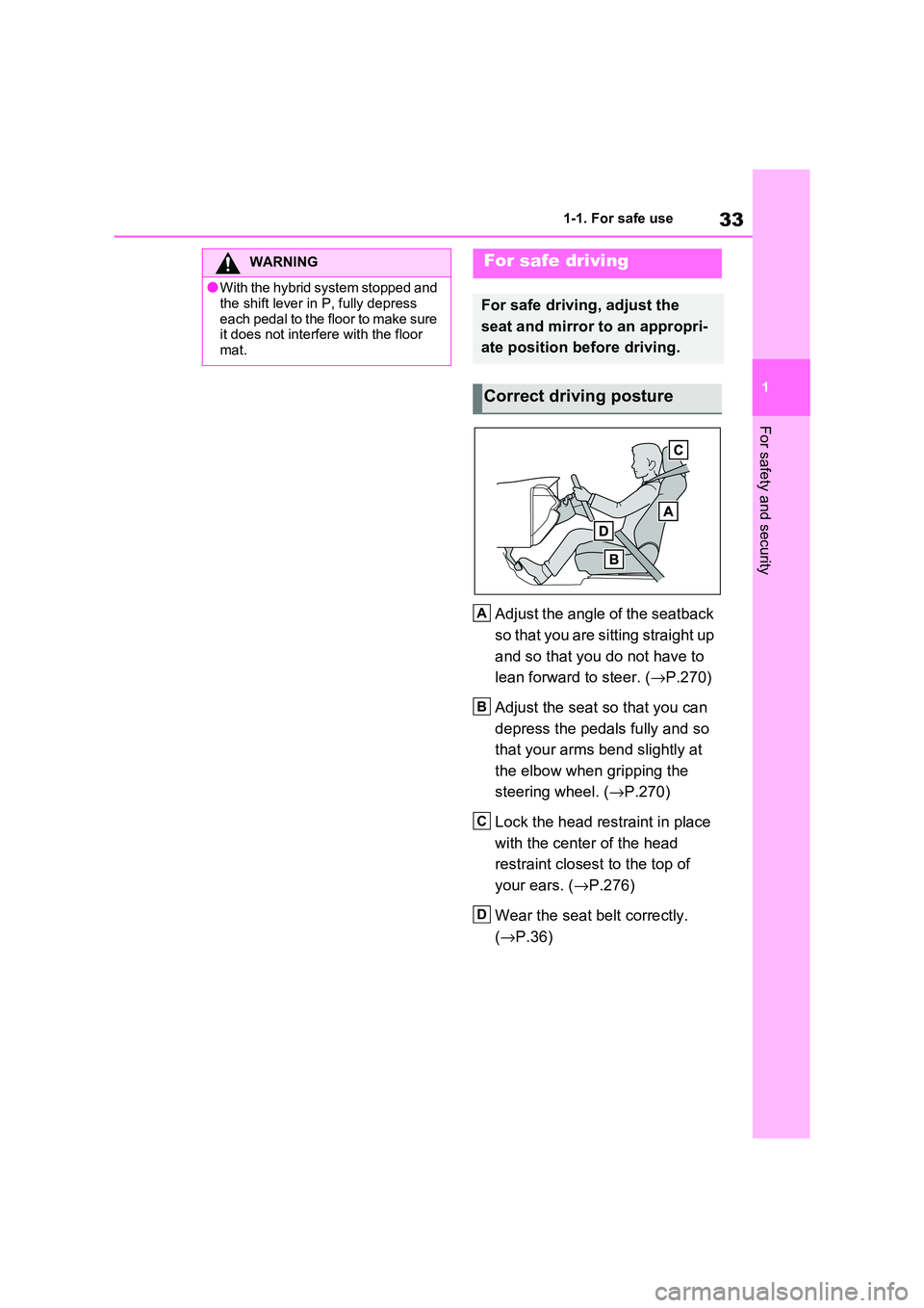 TOYOTA RAV4 PHEV 2021 User Guide 33
1
1-1. For safe use
For safety and security
Adjust the angle of the seatback
so that you are sitting straight up
and so that you do not have to
lean forward to steer. ( →P.270)
Adjust the TOYOTA RAV4 PHEV 2021 User Guide 33
1
1-1. For safe use
For safety and security
Adjust the angle of the seatback
so that you are sitting straight up
and so that you do not have to
lean forward to steer. ( →P.270)
Adjust the