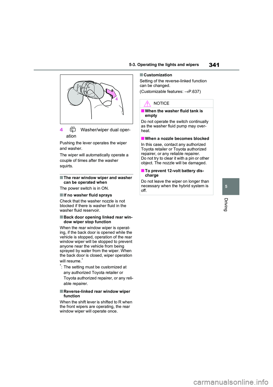 TOYOTA RAV4 PHEV 2021 Owners Manual 341
5
5-3. Operating the lights and wipers
Driving
4 Washer/wiper dual oper-
ation
Pushing the lever operates the wiper
and washer.
The wiper will automatically operate a
couple of times after TOYOTA RAV4 PHEV 2021 Owners Manual 341
5
5-3. Operating the lights and wipers
Driving
4 Washer/wiper dual oper-
ation
Pushing the lever operates the wiper
and washer.
The wiper will automatically operate a
couple of times after