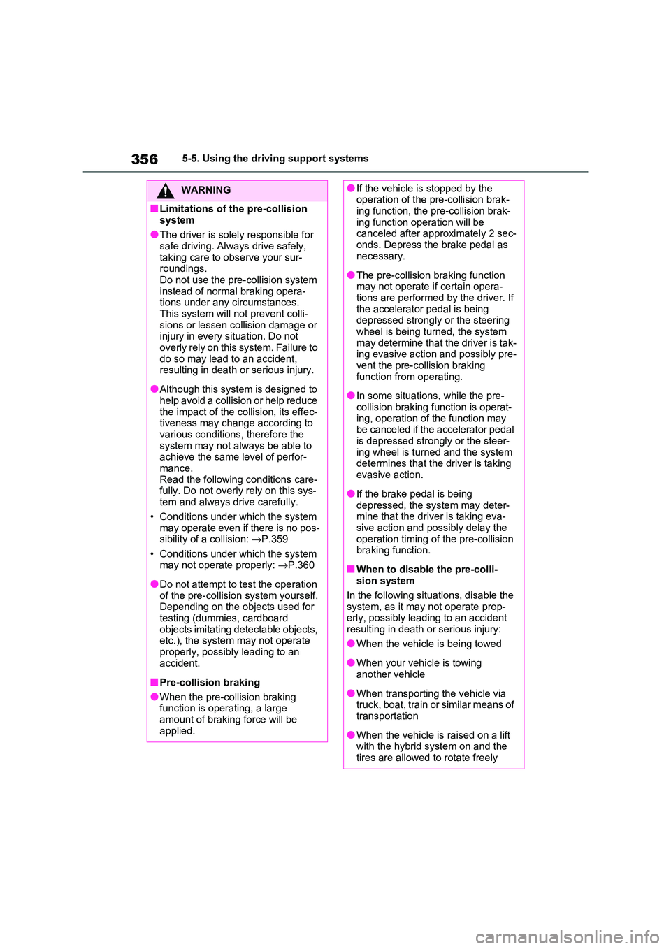 TOYOTA RAV4 PHEV 2021 Owners Manual 3565-5. Using the driving support systems
WARNING
■Limitations of the pre-collision
system
●The driver is solely responsible for safe driving. Always drive safely,
taking care to observe your TOYOTA RAV4 PHEV 2021 Owners Manual 3565-5. Using the driving support systems
WARNING
■Limitations of the pre-collision
system
●The driver is solely responsible for safe driving. Always drive safely,
taking care to observe your