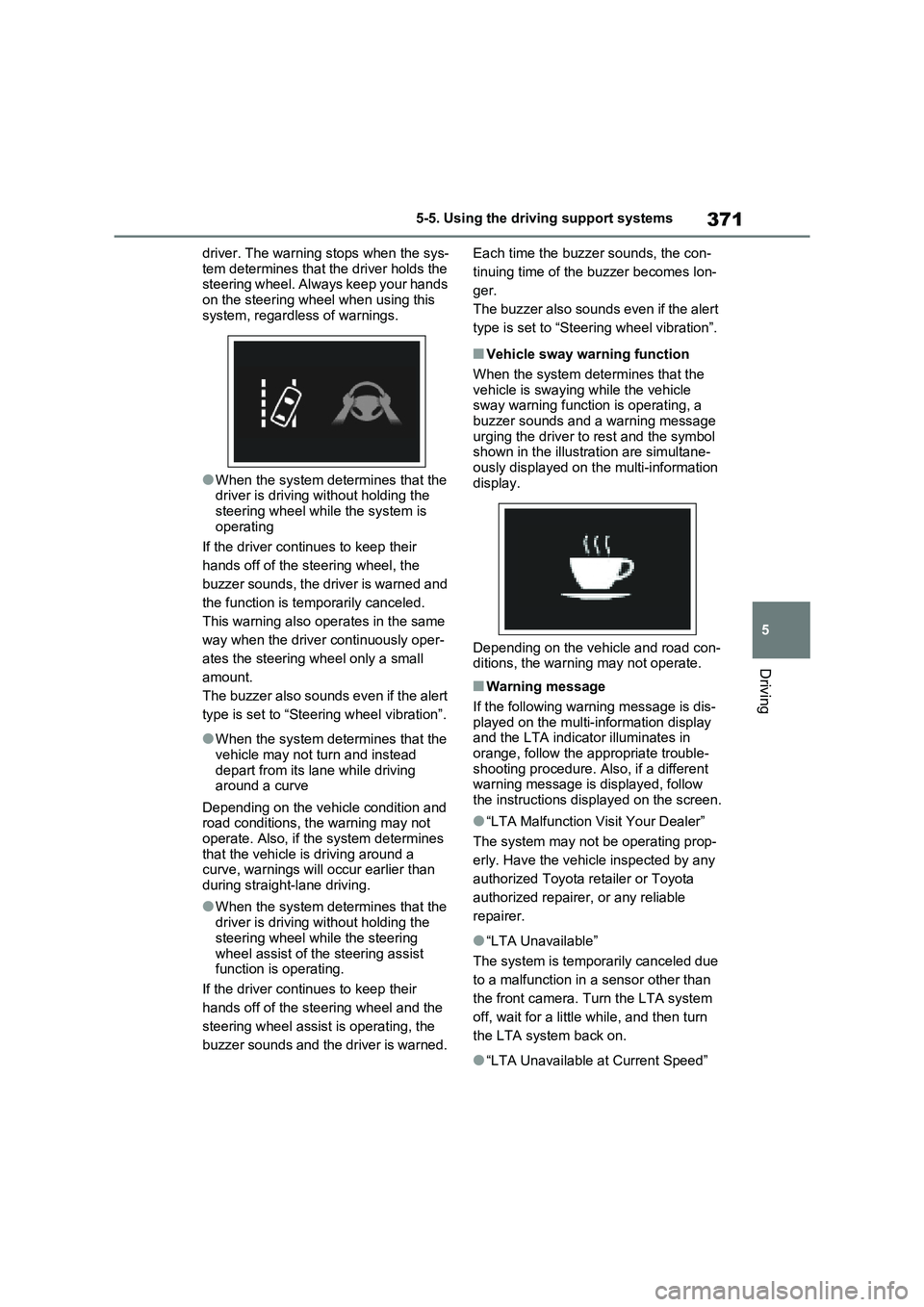 TOYOTA RAV4 PHEV 2021 Owners Guide 371
5
5-5. Using the driving support systems
Driving
driver. The warning stops when the sys -
tem determines that the driver holds the steering wheel. Always keep your hands
on the steering wheel TOYOTA RAV4 PHEV 2021 Owners Guide 371
5
5-5. Using the driving support systems
Driving
driver. The warning stops when the sys -
tem determines that the driver holds the steering wheel. Always keep your hands
on the steering wheel