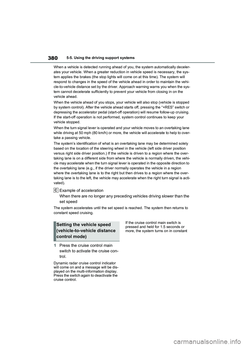 TOYOTA RAV4 PHEV 2021 Service Manual 3805-5. Using the driving support systems
When a vehicle is de tected running ahead of you, the system automatically deceler-
ates your vehicle. When a great er reduction in vehicle speed is necessa TOYOTA RAV4 PHEV 2021 Service Manual 3805-5. Using the driving support systems
When a vehicle is de tected running ahead of you, the system automatically deceler-
ates your vehicle. When a great er reduction in vehicle speed is necessa