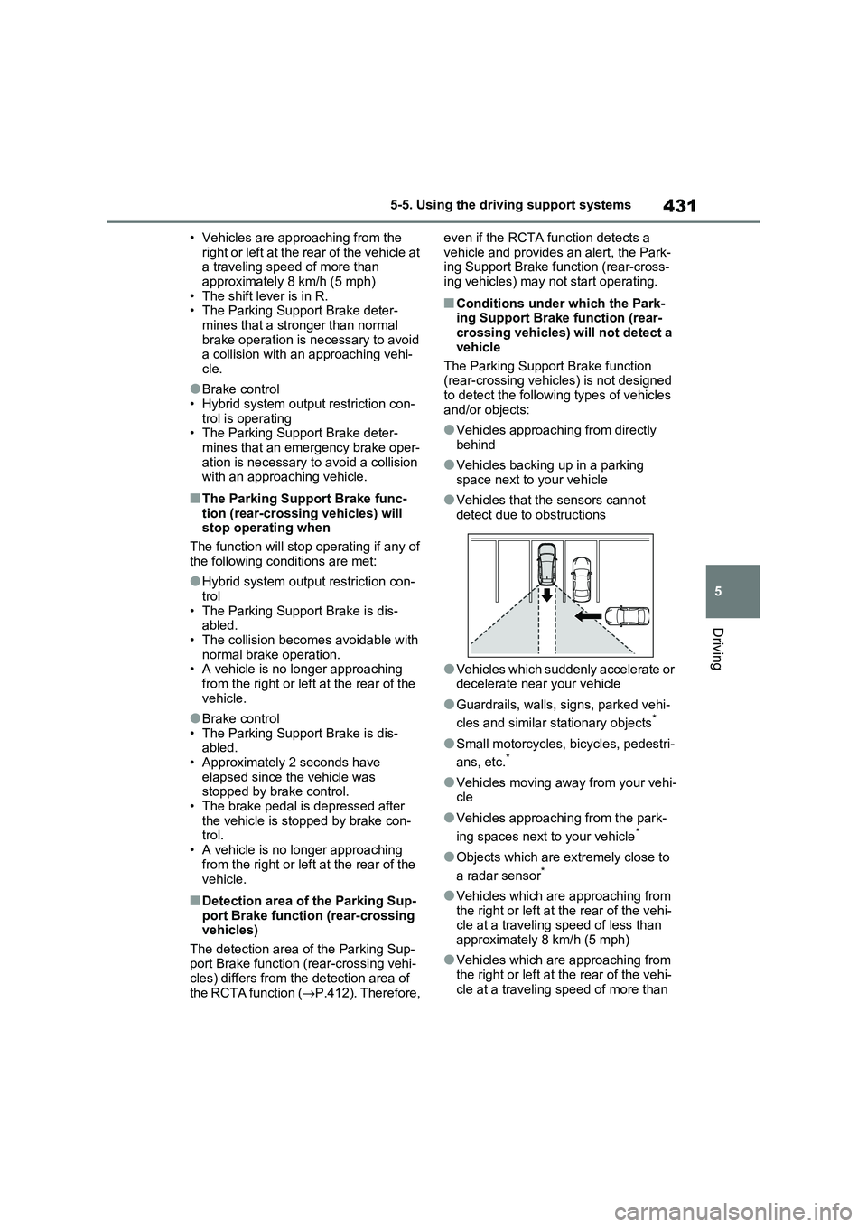 TOYOTA RAV4 PHEV 2021 Repair Manual 431
5
5-5. Using the driving support systems
Driving
• Vehicles are ap proaching from the
right or left at the rear of the vehicle at a traveling speed of more than
approximately 8 km/h (5 mph TOYOTA RAV4 PHEV 2021 Repair Manual 431
5
5-5. Using the driving support systems
Driving
• Vehicles are ap proaching from the
right or left at the rear of the vehicle at a traveling speed of more than
approximately 8 km/h (5 mph