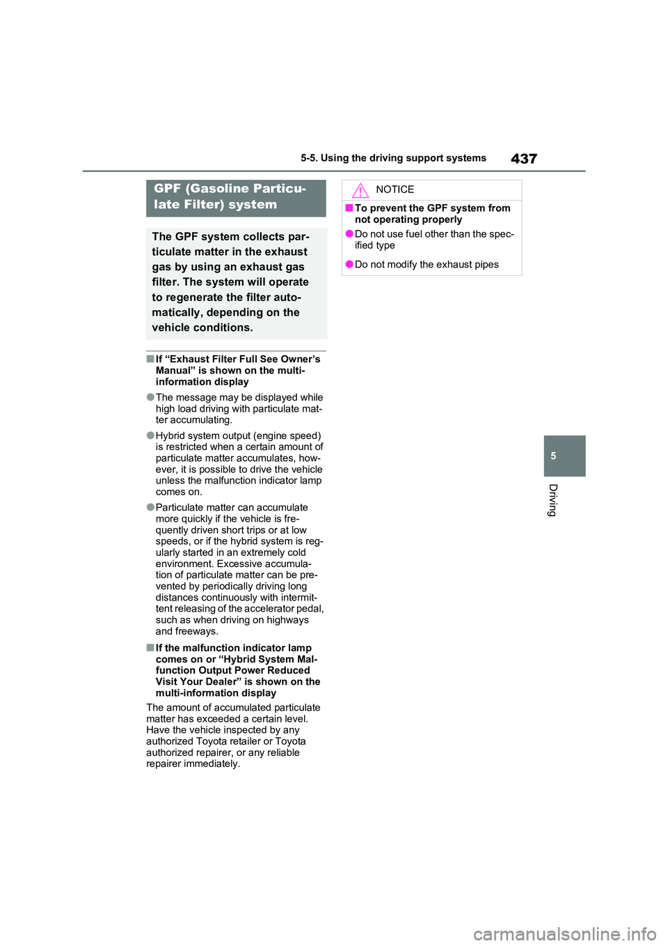 TOYOTA RAV4 PHEV 2021 Owners Manual 437
5
5-5. Using the driving support systems
Driving
■If “Exhaust Filter Full See Owner’s
Manual” is shown on the multi-
information display
●The message may be displayed while
high load TOYOTA RAV4 PHEV 2021 Owners Manual 437
5
5-5. Using the driving support systems
Driving
■If “Exhaust Filter Full See Owner’s
Manual” is shown on the multi-
information display
●The message may be displayed while
high load