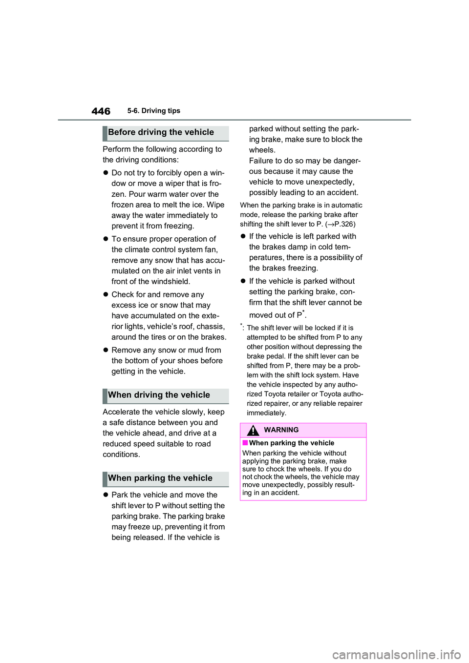 TOYOTA RAV4 PHEV 2021 Owners Manual 4465-6. Driving tips
Perform the following according to
the driving conditions:
Do not try to forcibly open a win-
dow or move a wiper that is fro -
zen. Pour warm water over the
frozen area TOYOTA RAV4 PHEV 2021 Owners Manual 4465-6. Driving tips
Perform the following according to
the driving conditions:
Do not try to forcibly open a win-
dow or move a wiper that is fro -
zen. Pour warm water over the
frozen area