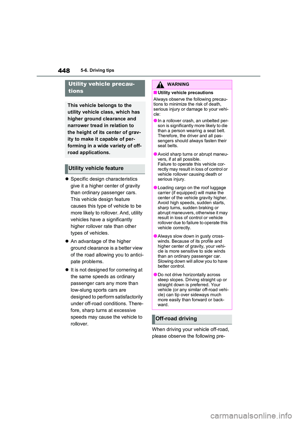 TOYOTA RAV4 PHEV 2021 Owners Manual 4485-6. Driving tips
Specific design characteristics
give it a higher center of gravity
than ordinary passenger cars.
This vehicle design feature
causes this type of vehicle to be
more likely TOYOTA RAV4 PHEV 2021 Owners Manual 4485-6. Driving tips
Specific design characteristics
give it a higher center of gravity
than ordinary passenger cars.
This vehicle design feature
causes this type of vehicle to be
more likely