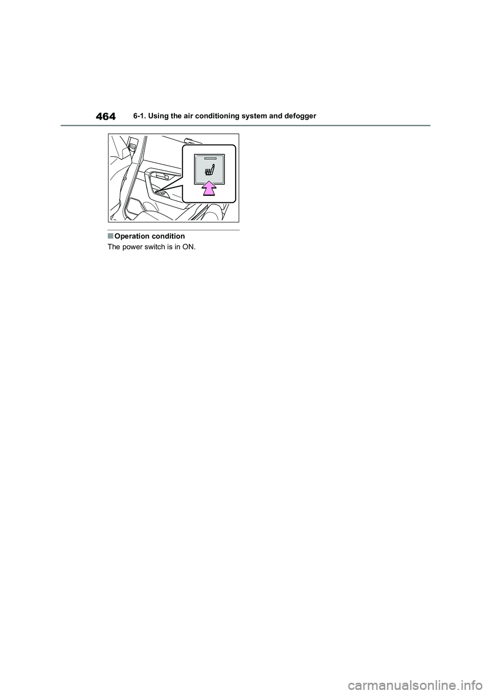 TOYOTA RAV4 PHEV 2021 Owners Manual 4646-1. Using the air conditioning system and defogger
■Operation condition
The power switch is in ON. TOYOTA RAV4 PHEV 2021 Owners Manual 4646-1. Using the air conditioning system and defogger
■Operation condition
The power switch is in ON.