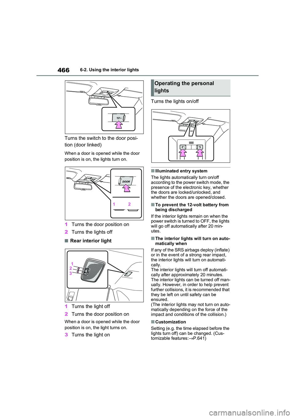 TOYOTA RAV4 PHEV 2021 Service Manual 4666-2. Using the interior lights
Turns the switch to the door posi-
tion (door linked)
When a door is opened while the door
position is on, the lights turn on.
1 Turns the door position on
2 Turn TOYOTA RAV4 PHEV 2021 Service Manual 4666-2. Using the interior lights
Turns the switch to the door posi-
tion (door linked)
When a door is opened while the door
position is on, the lights turn on.
1 Turns the door position on
2 Turn