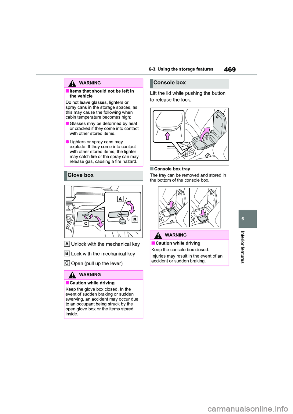 TOYOTA RAV4 PHEV 2021 Service Manual 469
6
6-3. Using the storage features
Interior features
Unlock with the mechanical key
Lock with the mechanical key
Open (pull up the lever)
Lift the lid while pushing the button
to release the l TOYOTA RAV4 PHEV 2021 Service Manual 469
6
6-3. Using the storage features
Interior features
Unlock with the mechanical key
Lock with the mechanical key
Open (pull up the lever)
Lift the lid while pushing the button
to release the l