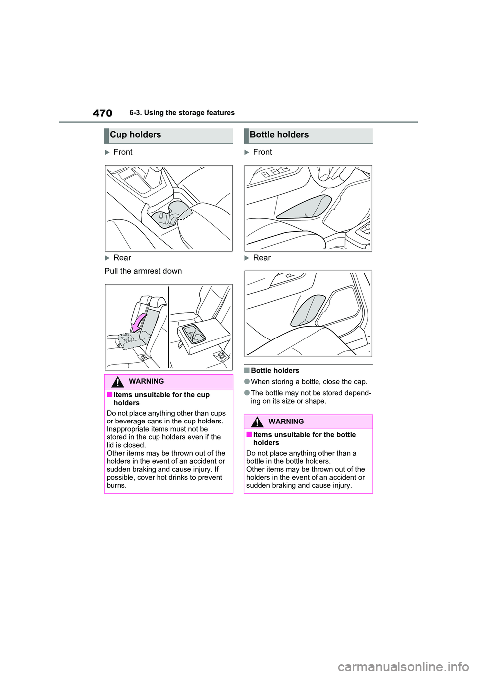TOYOTA RAV4 PHEV 2021 Owners Manual 4706-3. Using the storage features
Front
Rear
Pull the armrest down
Front
Rear
■Bottle holders
●When storing a bottle, close the cap.
●The bottle may not be stored depend-
ing on TOYOTA RAV4 PHEV 2021 Owners Manual 4706-3. Using the storage features
Front
Rear
Pull the armrest down
Front
Rear
■Bottle holders
●When storing a bottle, close the cap.
●The bottle may not be stored depend-
ing on