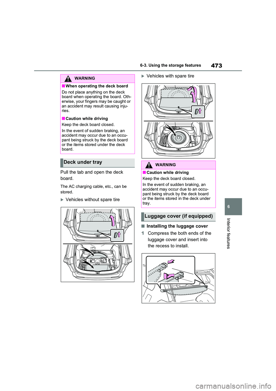 TOYOTA RAV4 PHEV 2021 Owners Manual 473
6
6-3. Using the storage features
Interior features
Pull the tab and open the deck
board.
The AC charging cable, etc., can be
stored.
Vehicles without spare tire
Vehicles with spare ti TOYOTA RAV4 PHEV 2021 Owners Manual 473
6
6-3. Using the storage features
Interior features
Pull the tab and open the deck
board.
The AC charging cable, etc., can be
stored.
Vehicles without spare tire
Vehicles with spare ti